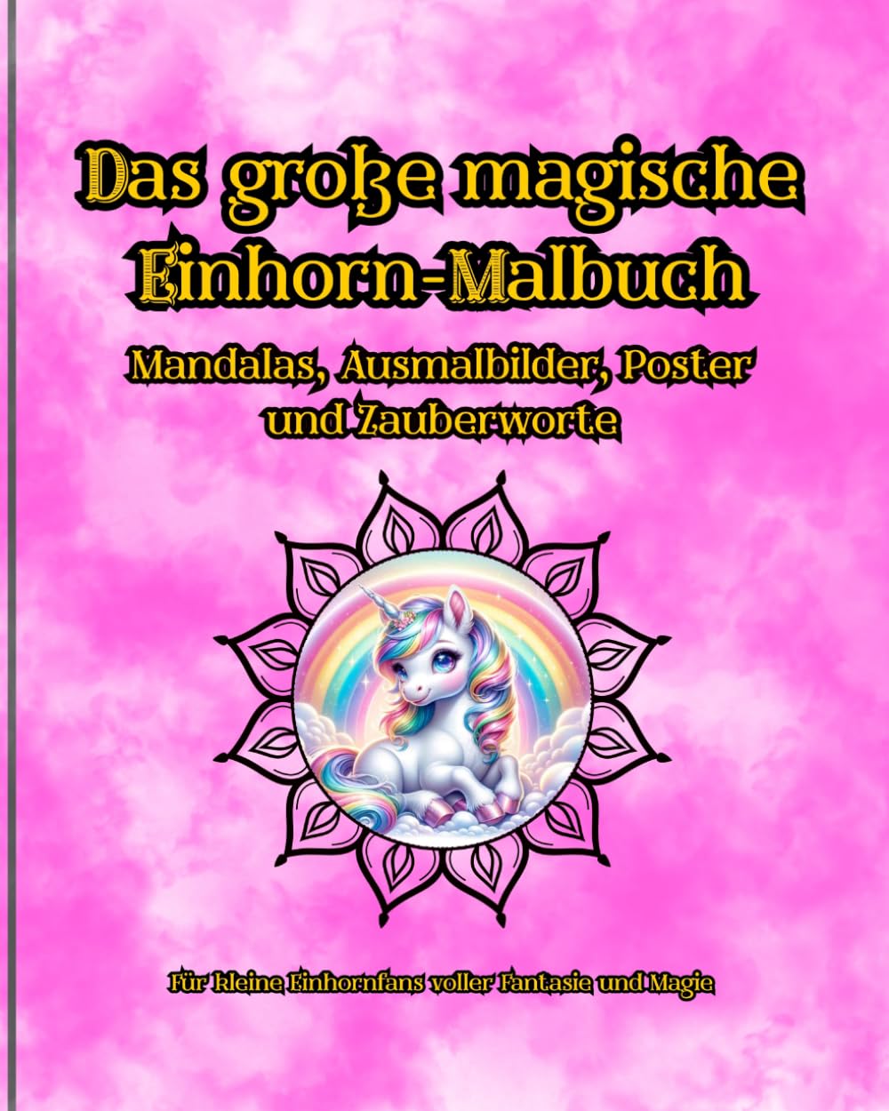 Magisches Einhorn Mandala Malbuch: Zauberhafte Mandalas voller Fantasie, Ruhe und Kreativität