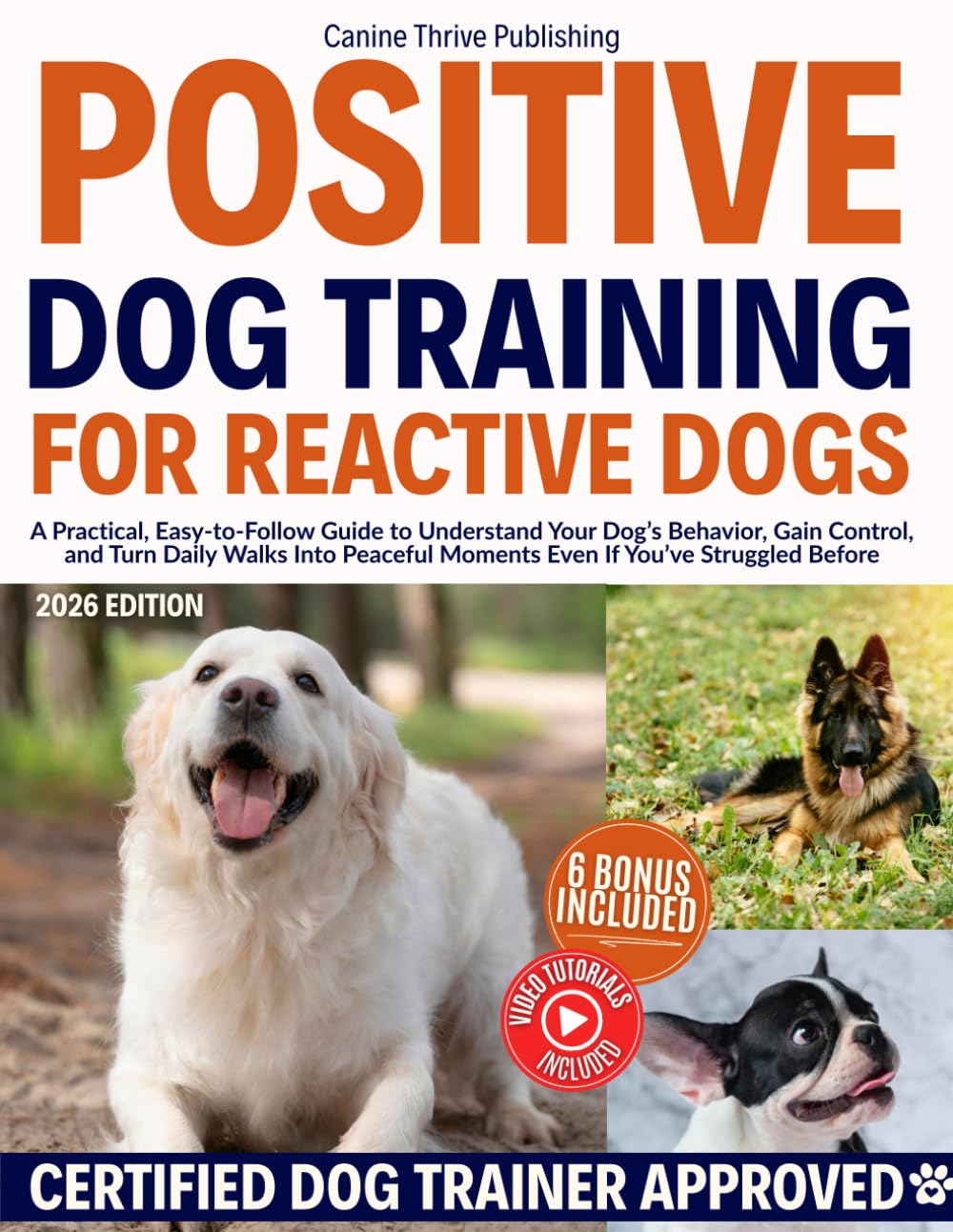 Positive Dog Training for Reactive Dogs: A Practical, Easy-to-Follow Guide to Understand Your Dog’s Behavior, Gain Control, and Turn Daily Walks Into