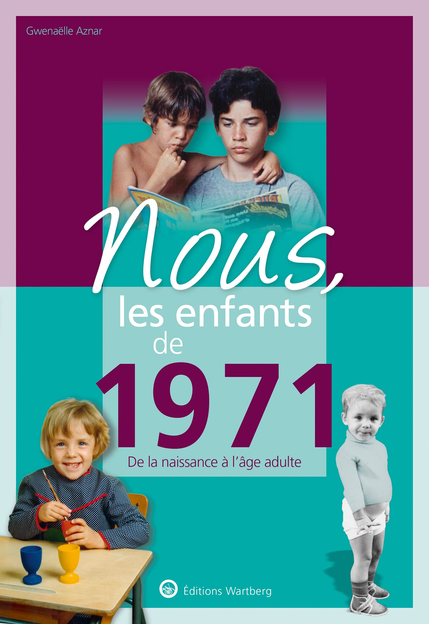Nous, les enfants de 1971: De la naissance à l'age adulte