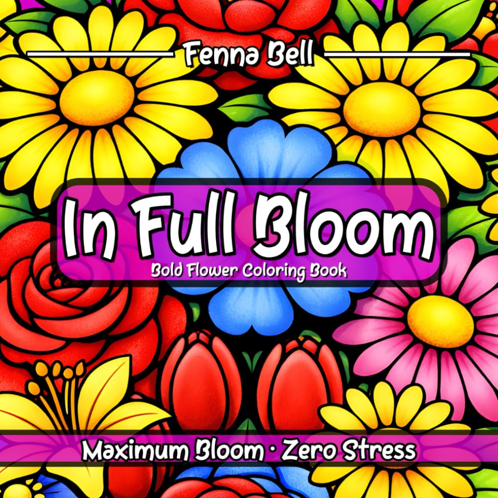 In Full Bloom: Bold & Easy Flower Coloring Book with Large Simple Blooms for Adults and Teens