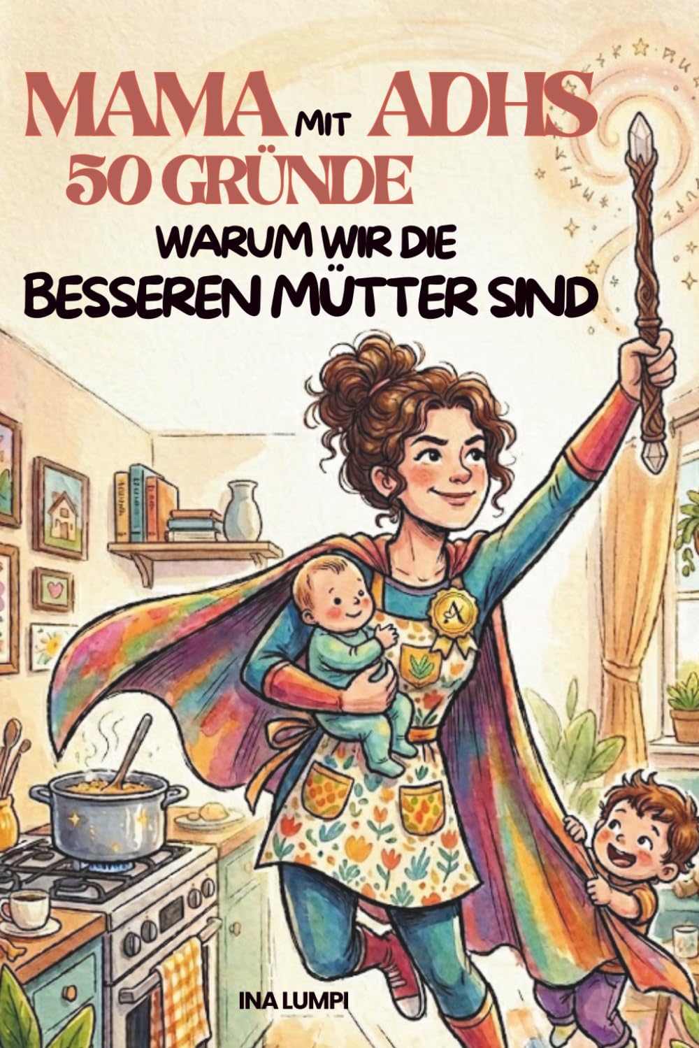 Mama mit ADHS: 50 Gründe, warum wir die besseren Mütter sind: Selbsthilfe-Ratgeber mit Humor für Mütter mit ADHS – Stärken erkennen. Das perfekte Geschenk