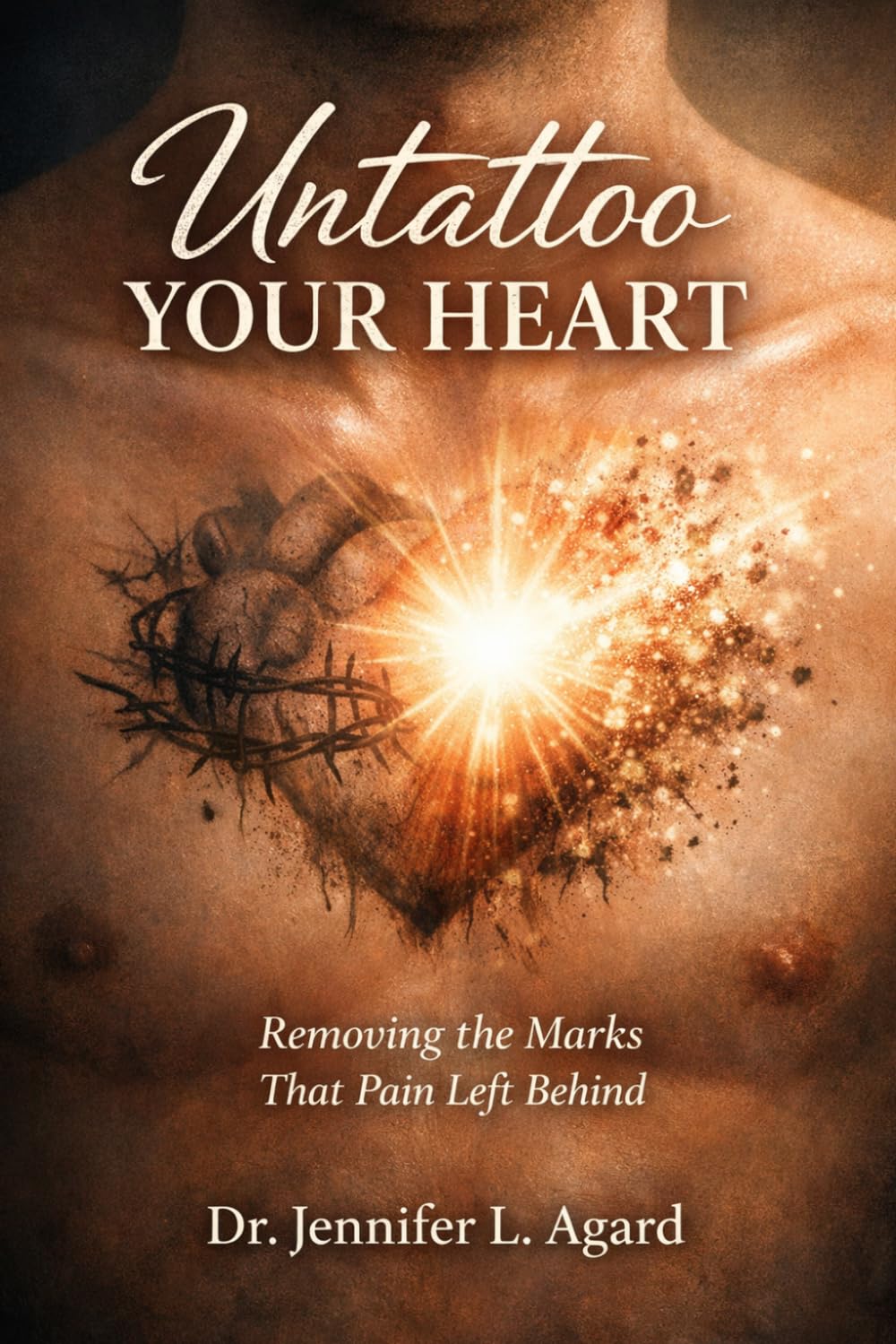 UNTATTOO YOUR HEART: Removing the Marks That Pain Left Behind