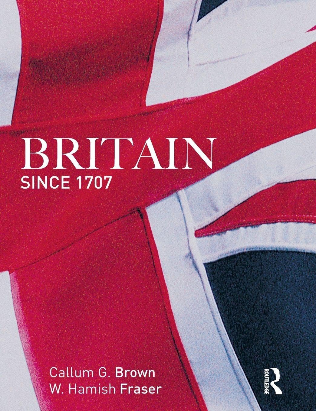 Britain Since 1707 - Brown, Callum G.