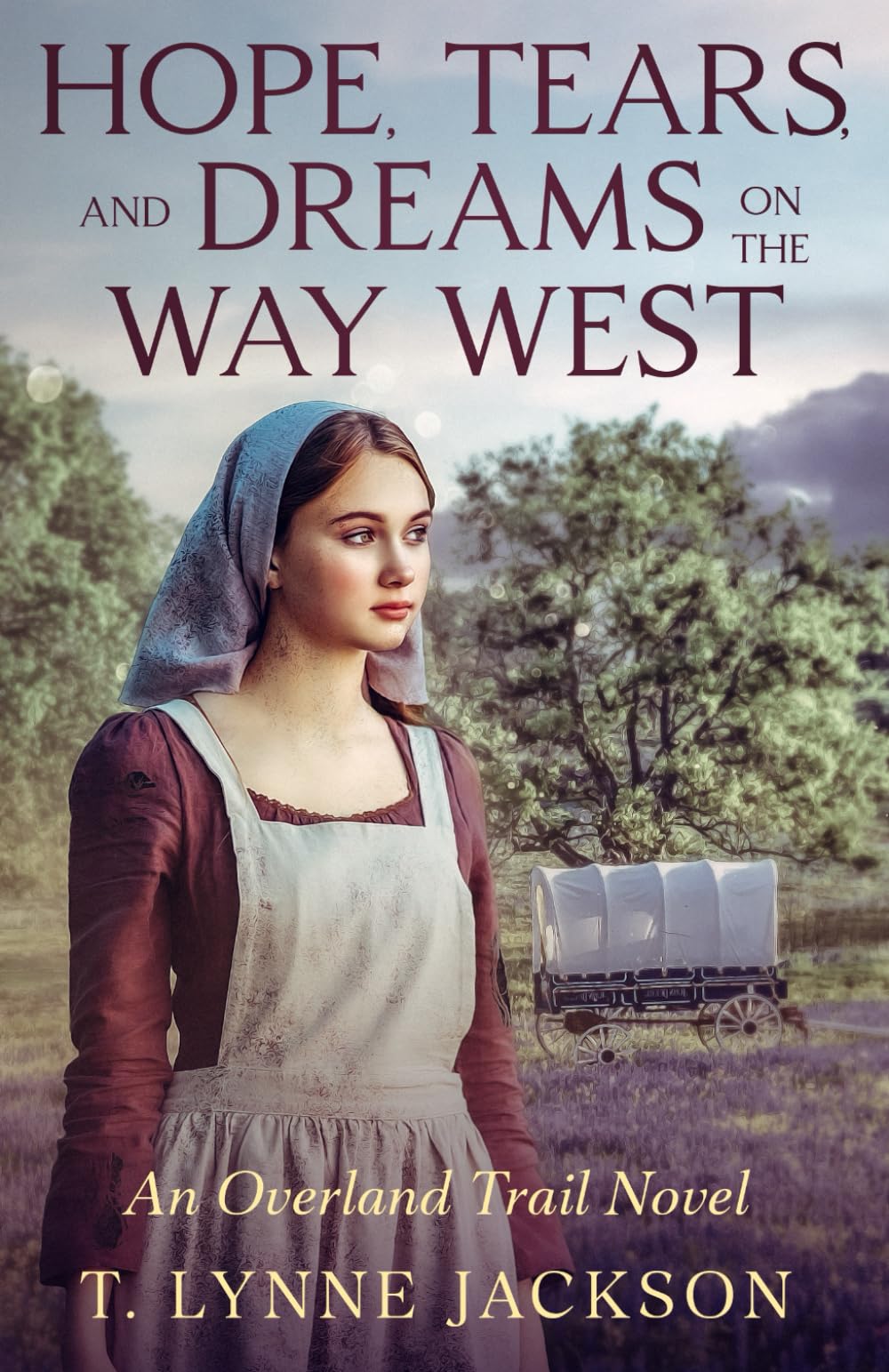 Hope, Tears, and Dreams on the Way West: An Overland Trail Novel