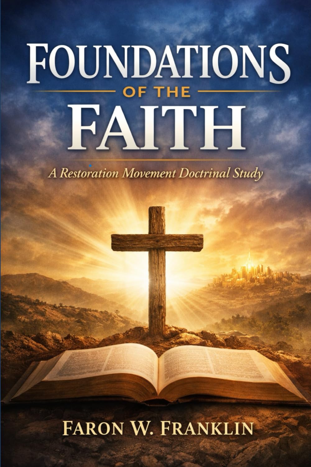 Foundations of the Faith: A Restoration Movement Doctrinal Study (Foundations of the Faith Volume 2)