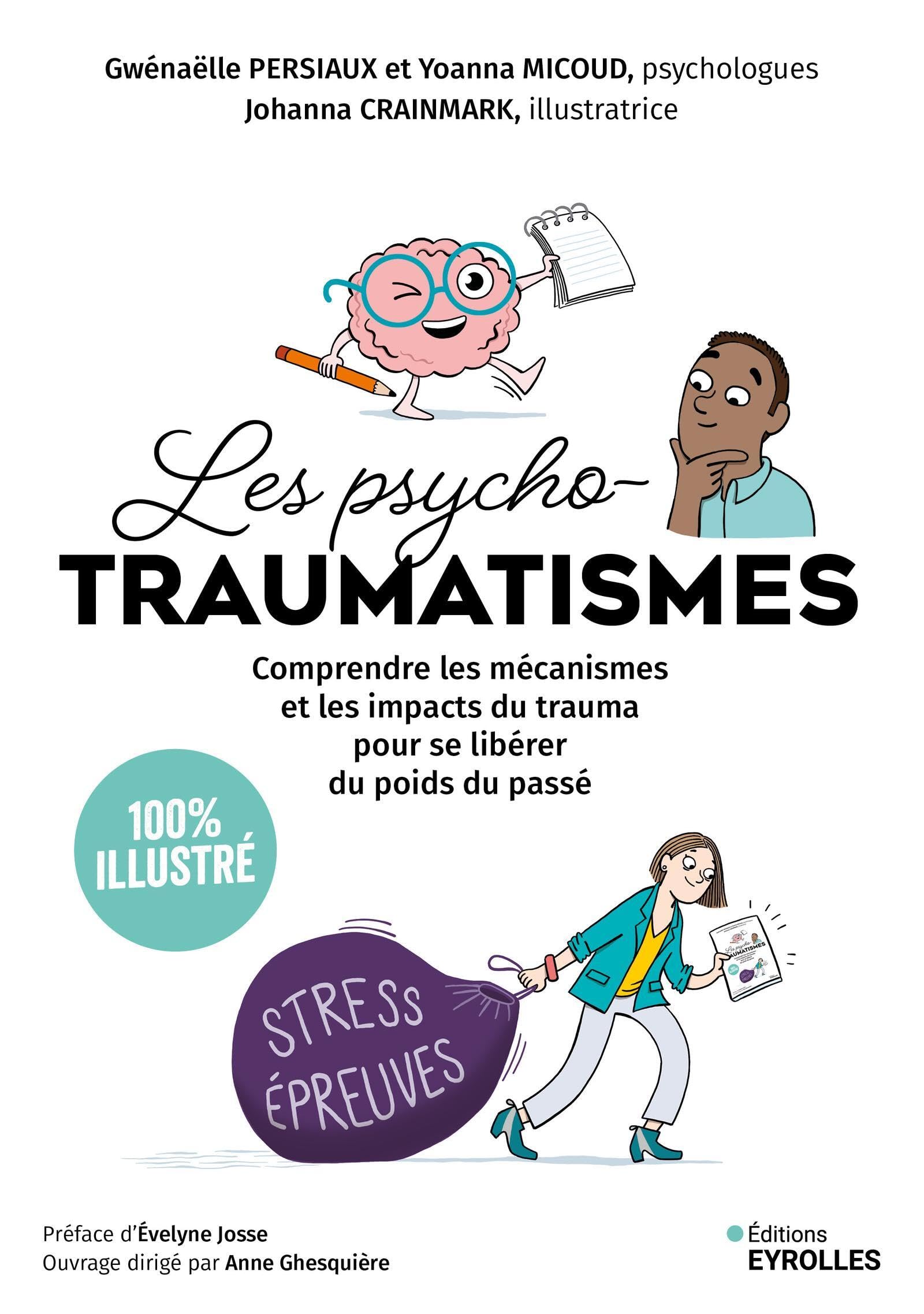 Les psychotraumatismes - 100 % illustré: Comprendre les mécanismes et les impacts du trauma pour se libérer du poids du passé