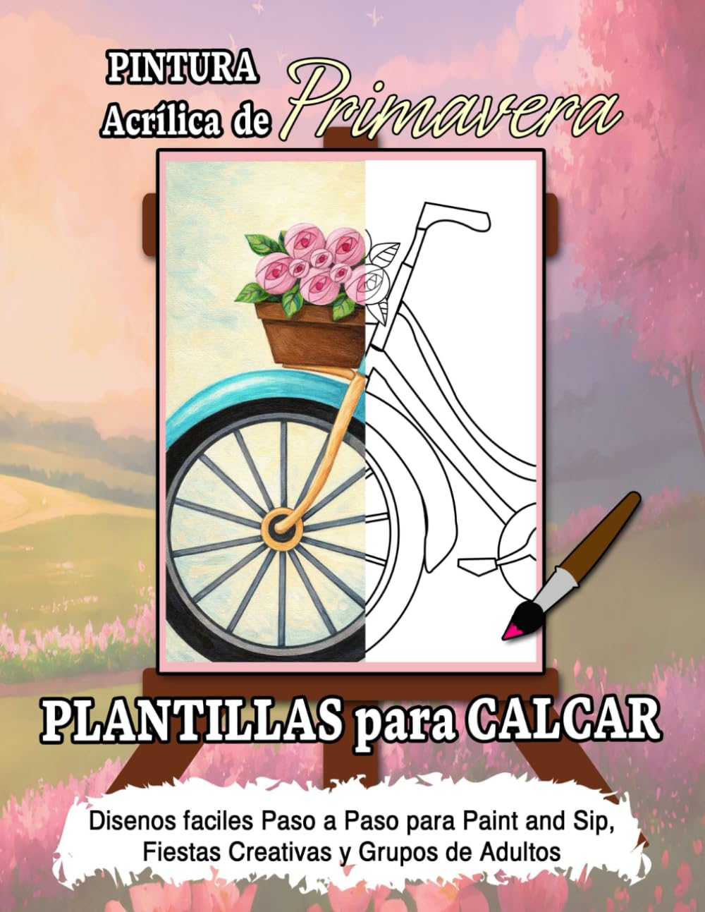 Pintura Acrílica de Primavera Plantillas para Calcar: Diseños fáciles paso a paso para paint and sip, fiestas creativas y grupos de adultos