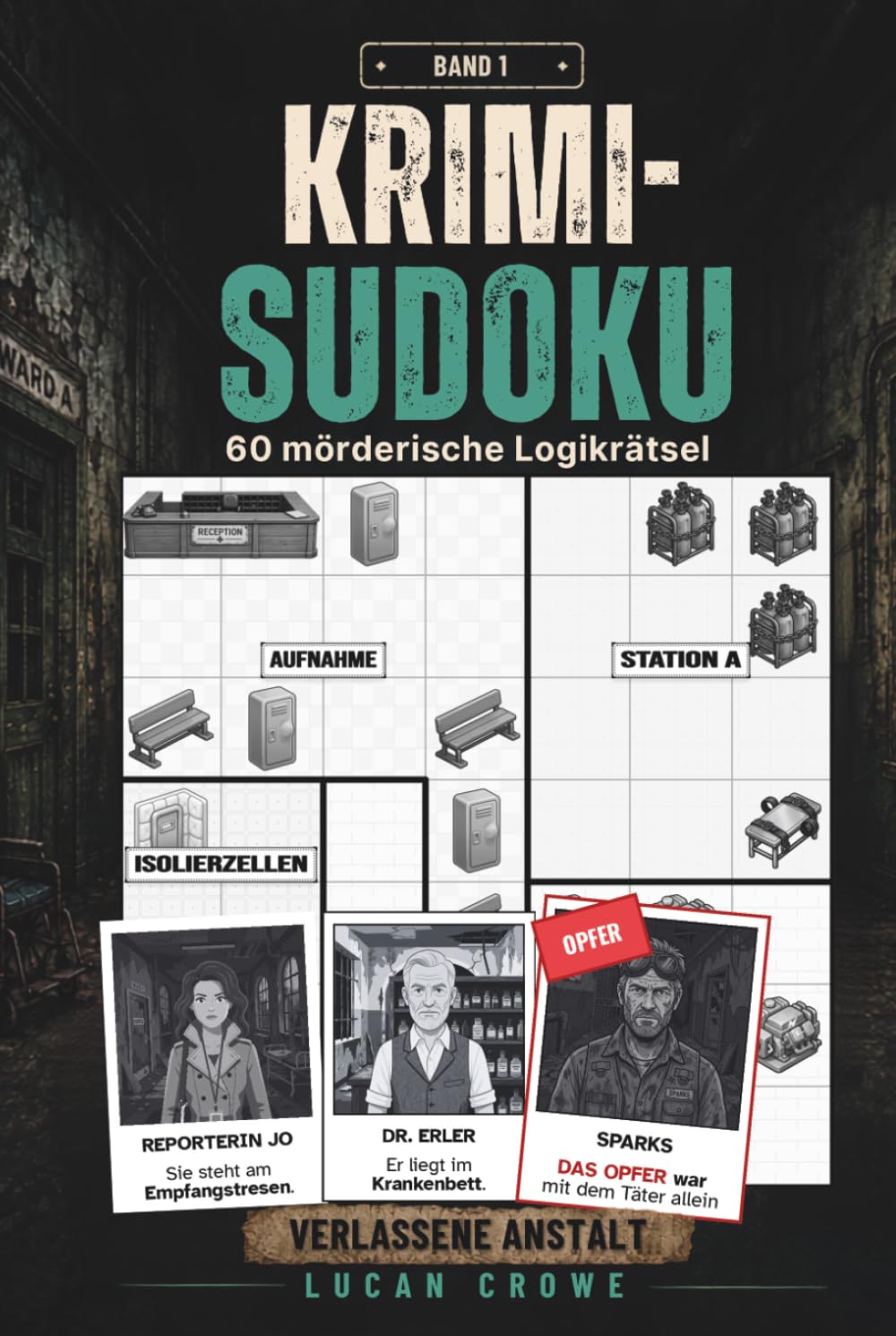 Krimi-Sudoku – Band 1: Die verlassene Anstalt: 60 Kriminalfälle zum Mitknobeln – Logikrätsel für Erwachsene von Leicht bis Schwer
