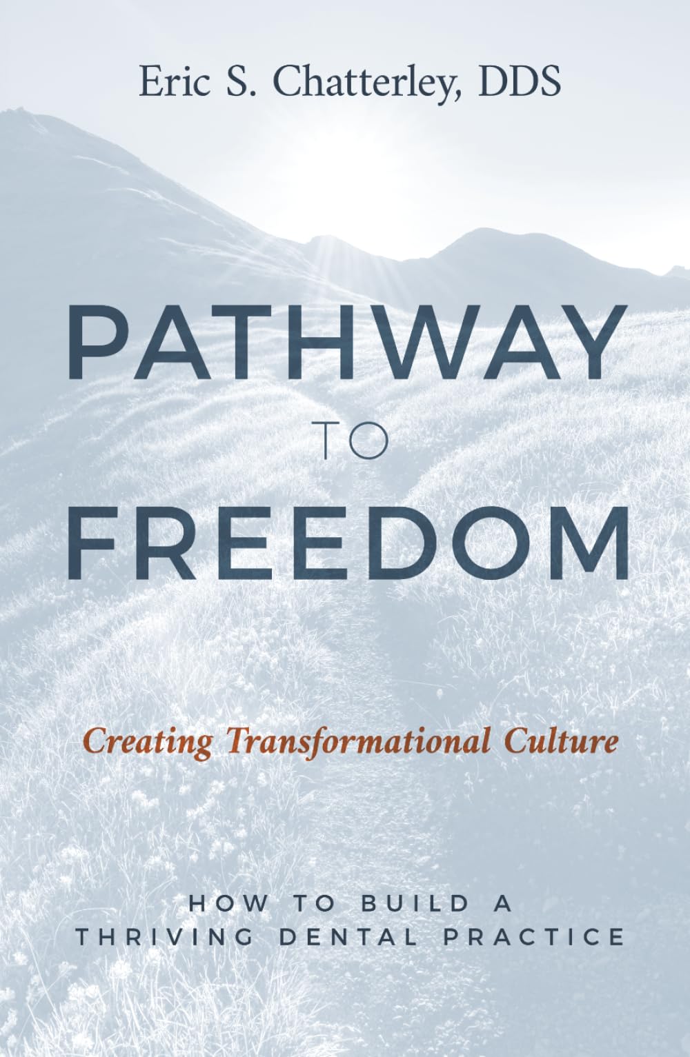 Pathway to Freedom: Creating Transformational Culture: How to Build a Thriving Dental Practice