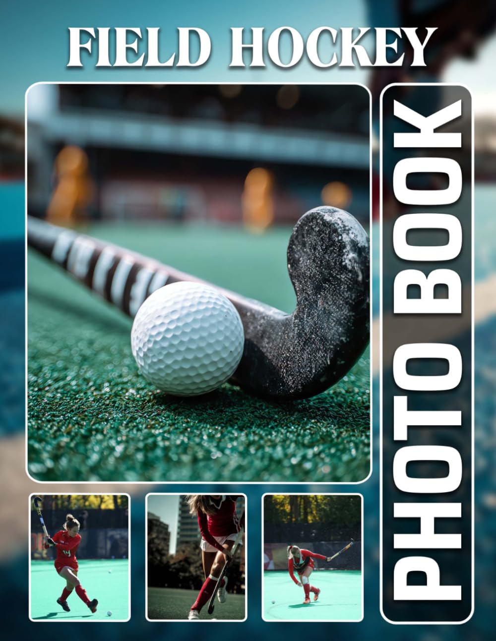 Field Hockey Photobook: The 40 Photos Of Pitch Team Matches And Hockey Stick Gameplay Moments For Relaxation