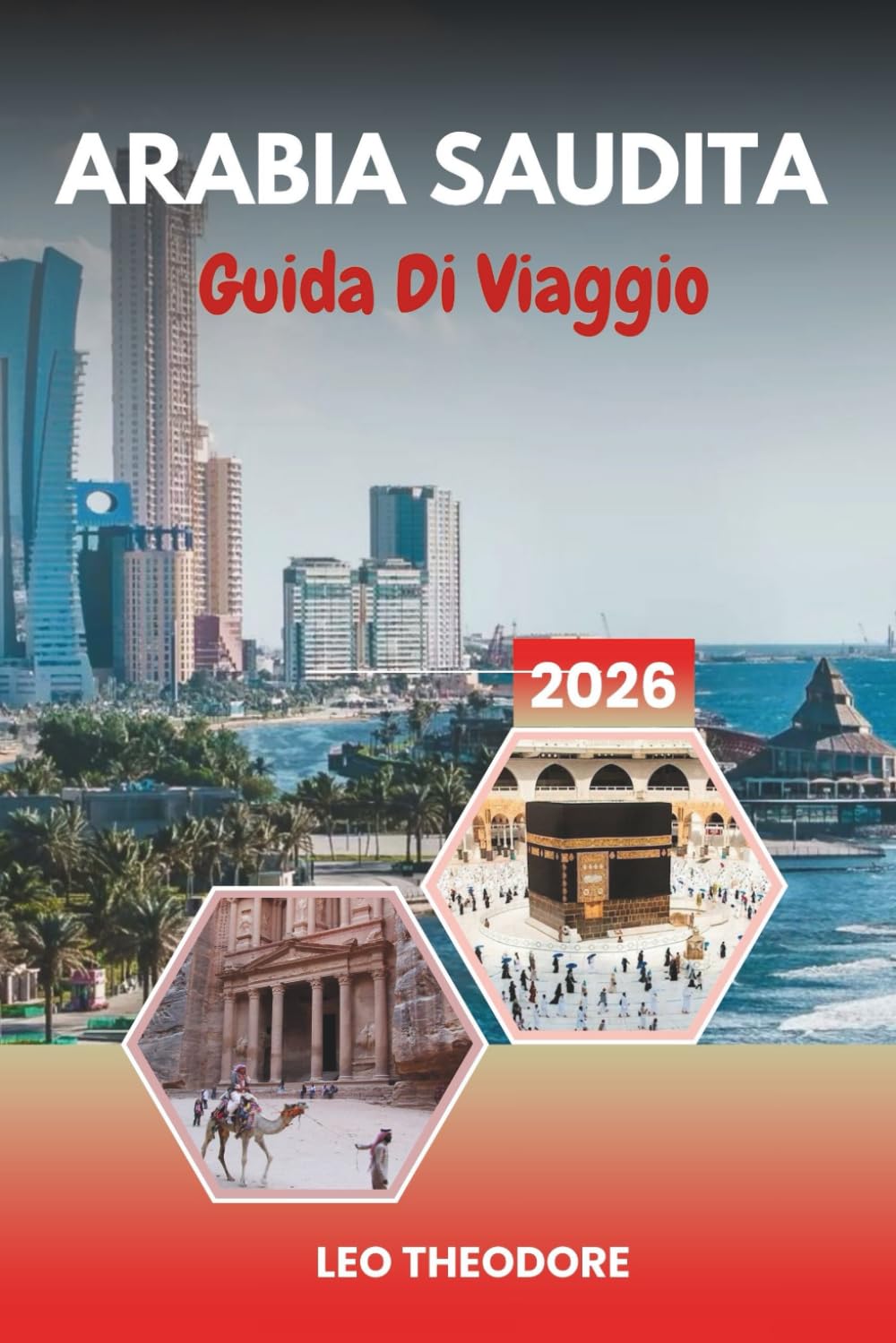 GUIDA DI VIAGGIO ARABIA SAUDITA 2026: Antichi regni desertici, mega città moderne, barriere coralline del Mar Rosso, siti sacri e meraviglie culturali