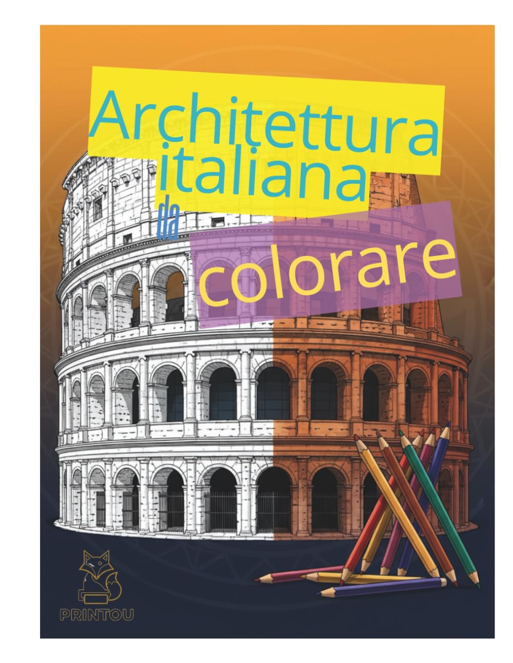 Architetture Italiane Antiche – Libro da Colorare per Adulti: 30 monumenti iconici dall’Italia antica da colorare per il tuo relax creativo.