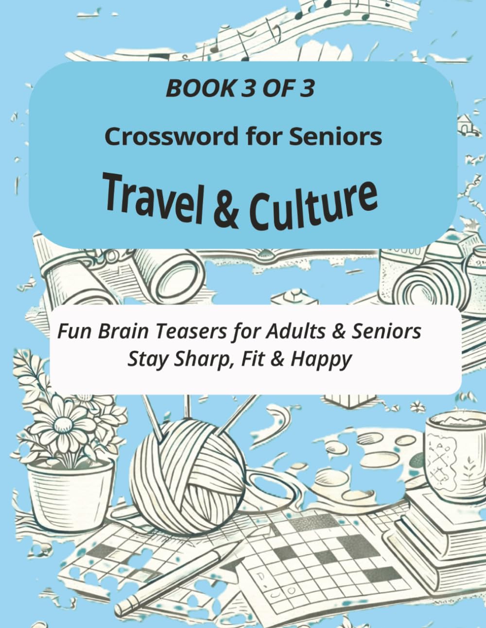 Travel and Culture Crossword for Seniors: Book 3 of 3 Fun Brain Teasers for Adults and Seniors to stay sharp fit and healthy (Healthy Brain Boost & ... Large Print Crossword for Seniors and Adults)