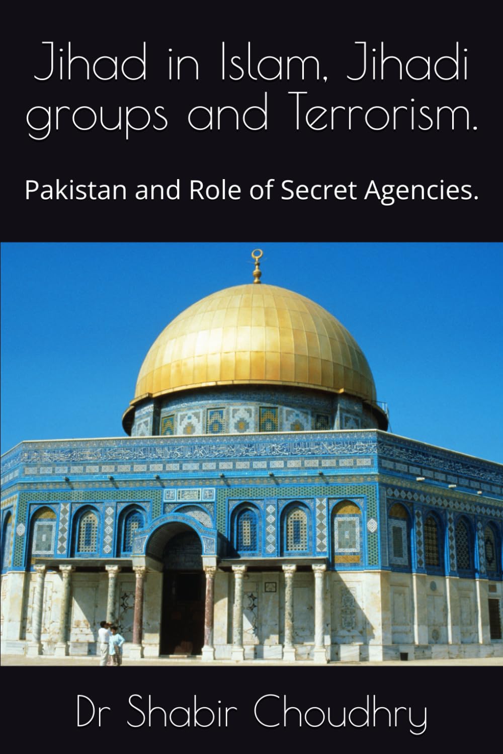 Jihad in Islam, Jihadi groups and Terrorism.: Pakistan and Role of Secret Agencies.