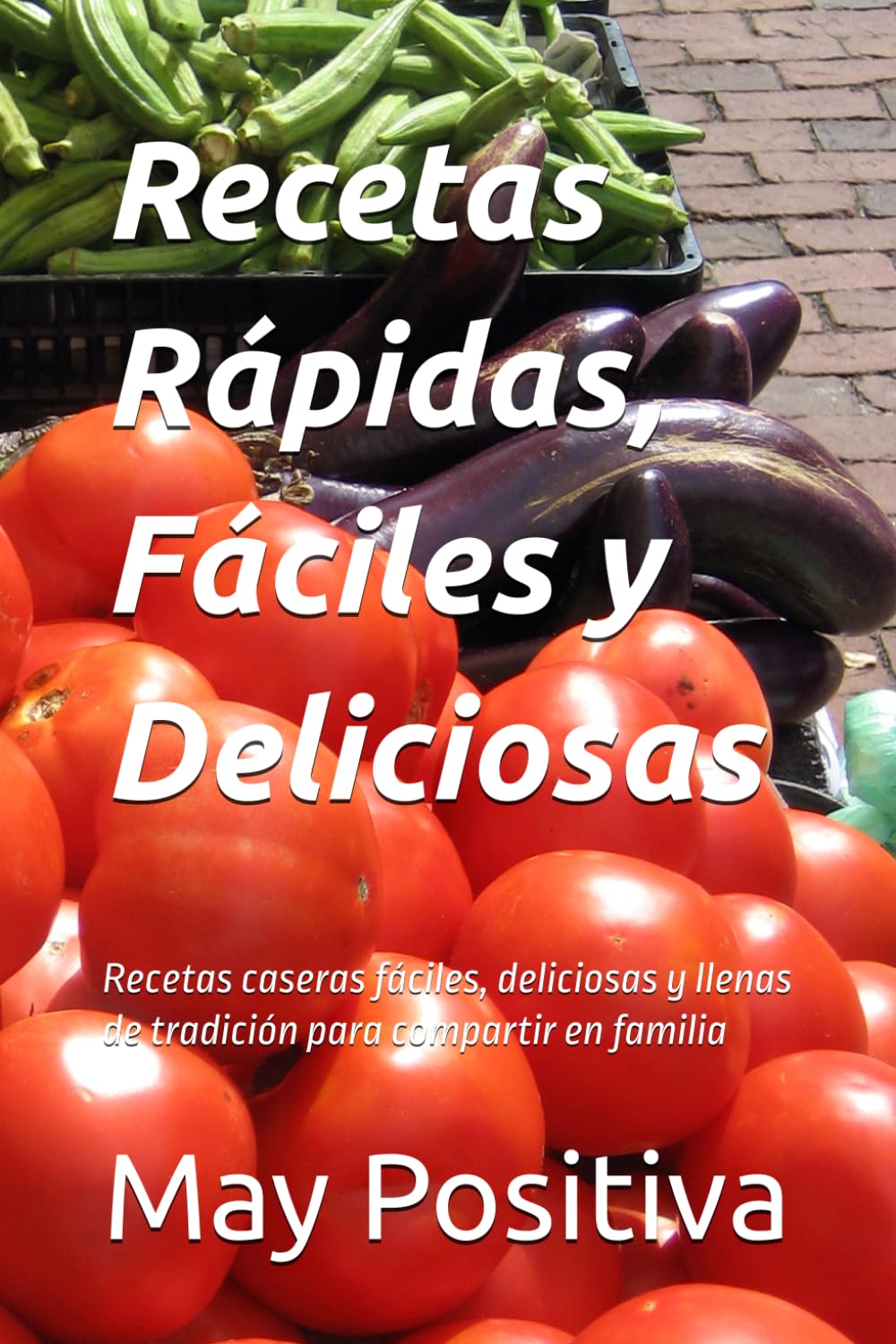 Recetas Rápidas, Fáciles y Deliciosas: Recetas caseras fáciles, deliciosas y llenas de tradición para compartir en familia