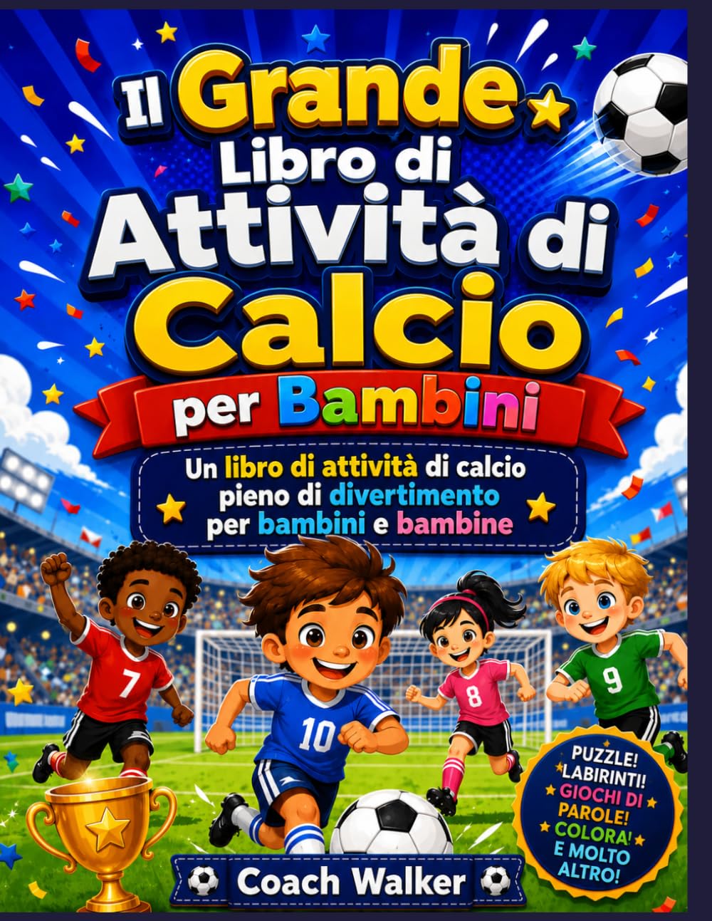 Il Grande Libro di Attività di Calcio per Bambini: Un libro di attività di calcio pieno di divertimento per bambini e bambine