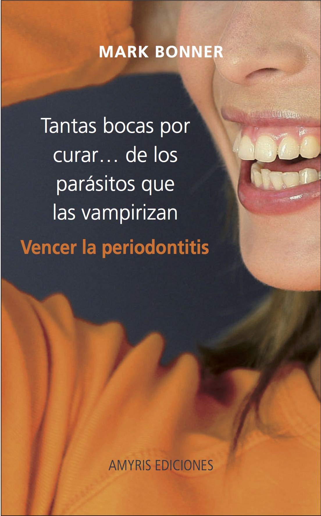 Tantas bocas por curar… de los parásitos que las vampirizan. Vencer la Periodontitis (Los singulares)