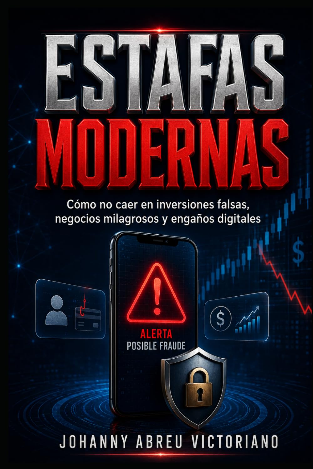 Estafas modernas: Cómo no caer en inversiones falsas, negocios milagrosos y engaños digitales (Inteligencia práctica para gente común)