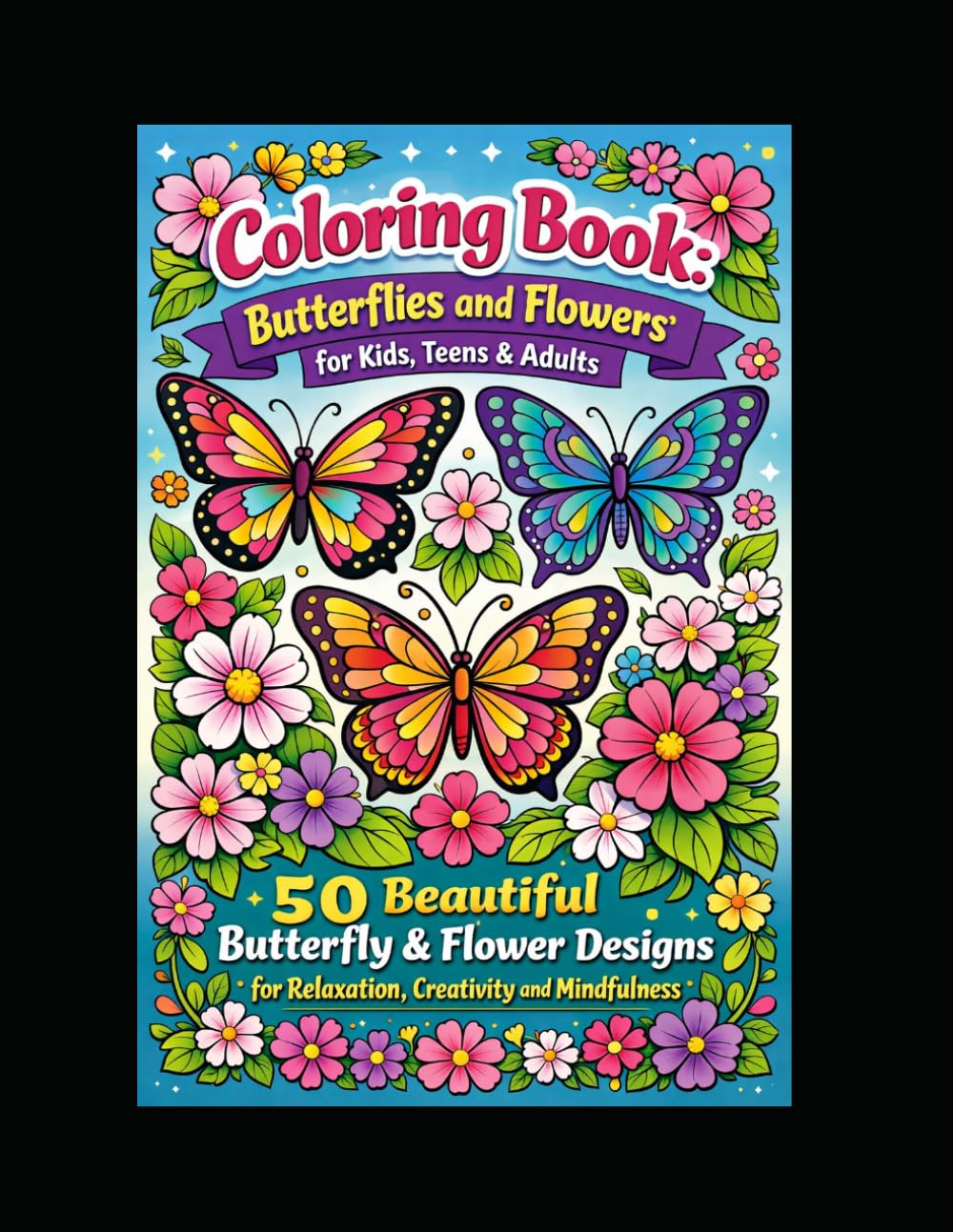Butterflies & Flowers Coloring Book – Relaxing Nature Designs for Kids, Teens and Adults | 50 Beautiful Illustrations: A calming coloring experience ... to relax the mind and spark creativity.