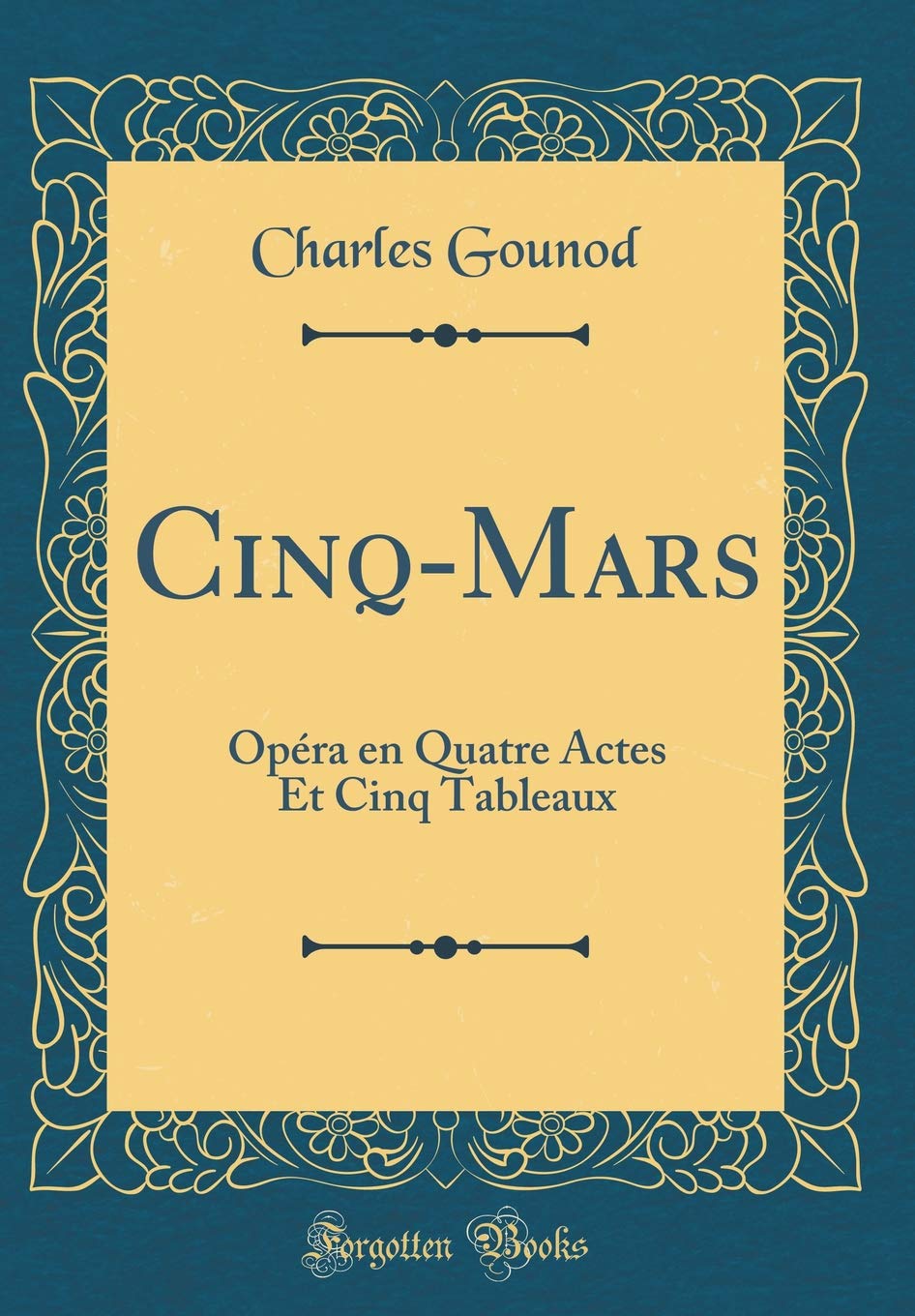 Cinq-Mars: Opéra en Quatre Actes Et Cinq Tableaux (Classic Reprint)