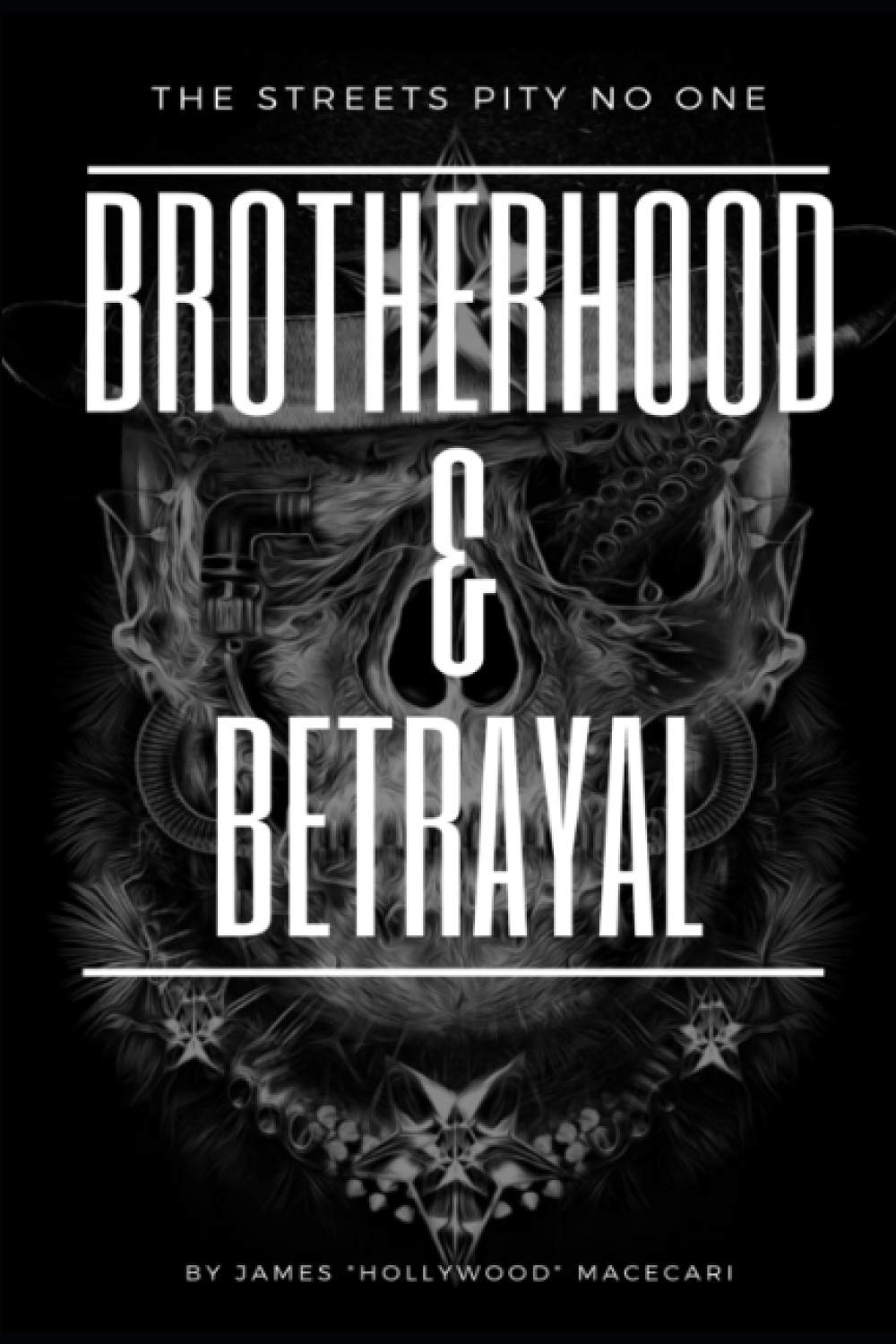 Brotherhood & Betrayal: The Streets Pity No One: 1 (The Betrayal Chronicles: True Story Motorcycle Club Underworld Saga)