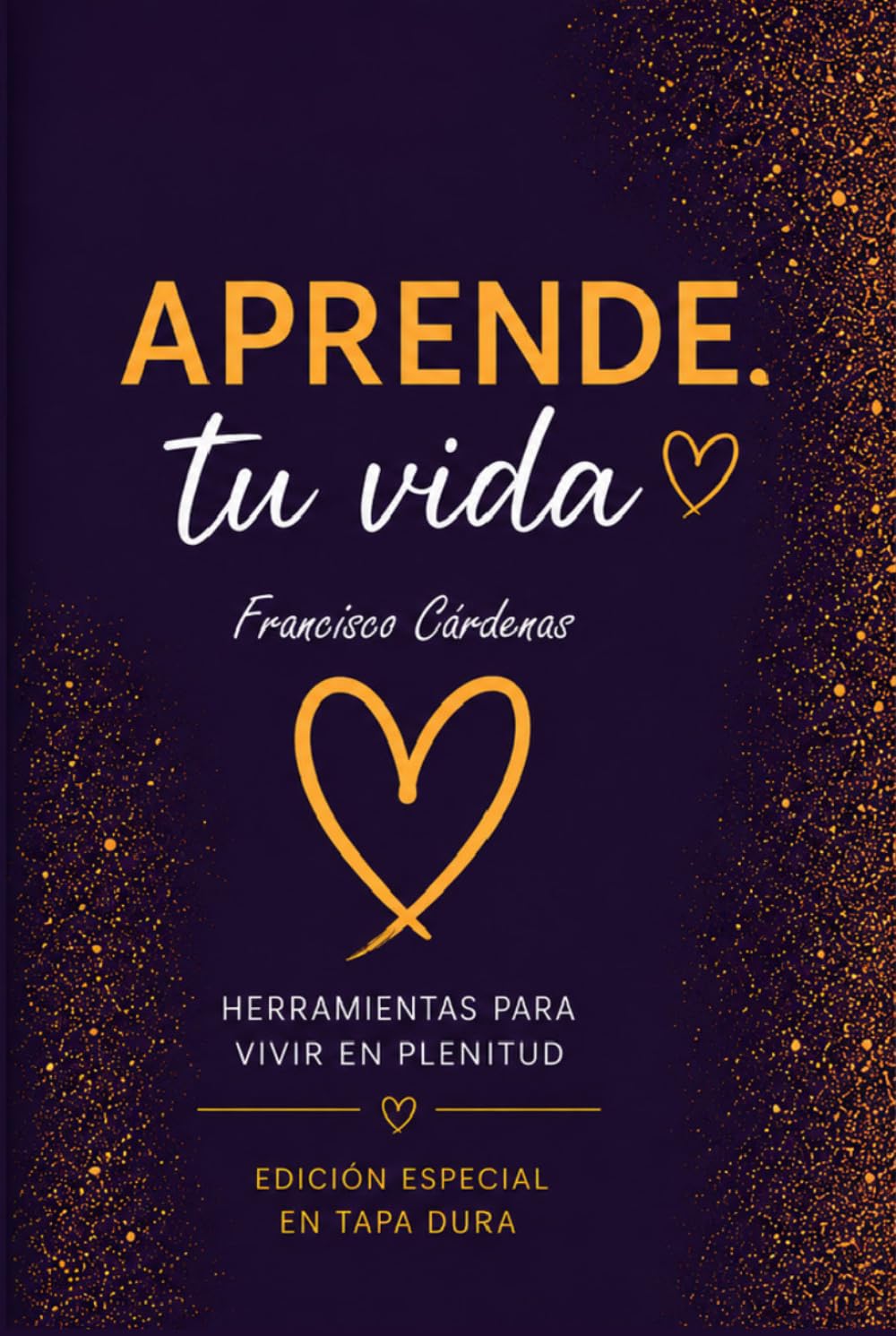 Aprende tu Vida — Edición Especial 2026: El camino hacia el autodescubrimiento · Revisada, ampliada y anotada por el autor con 2 capítulos nuevos y 168 preguntas reflexivas