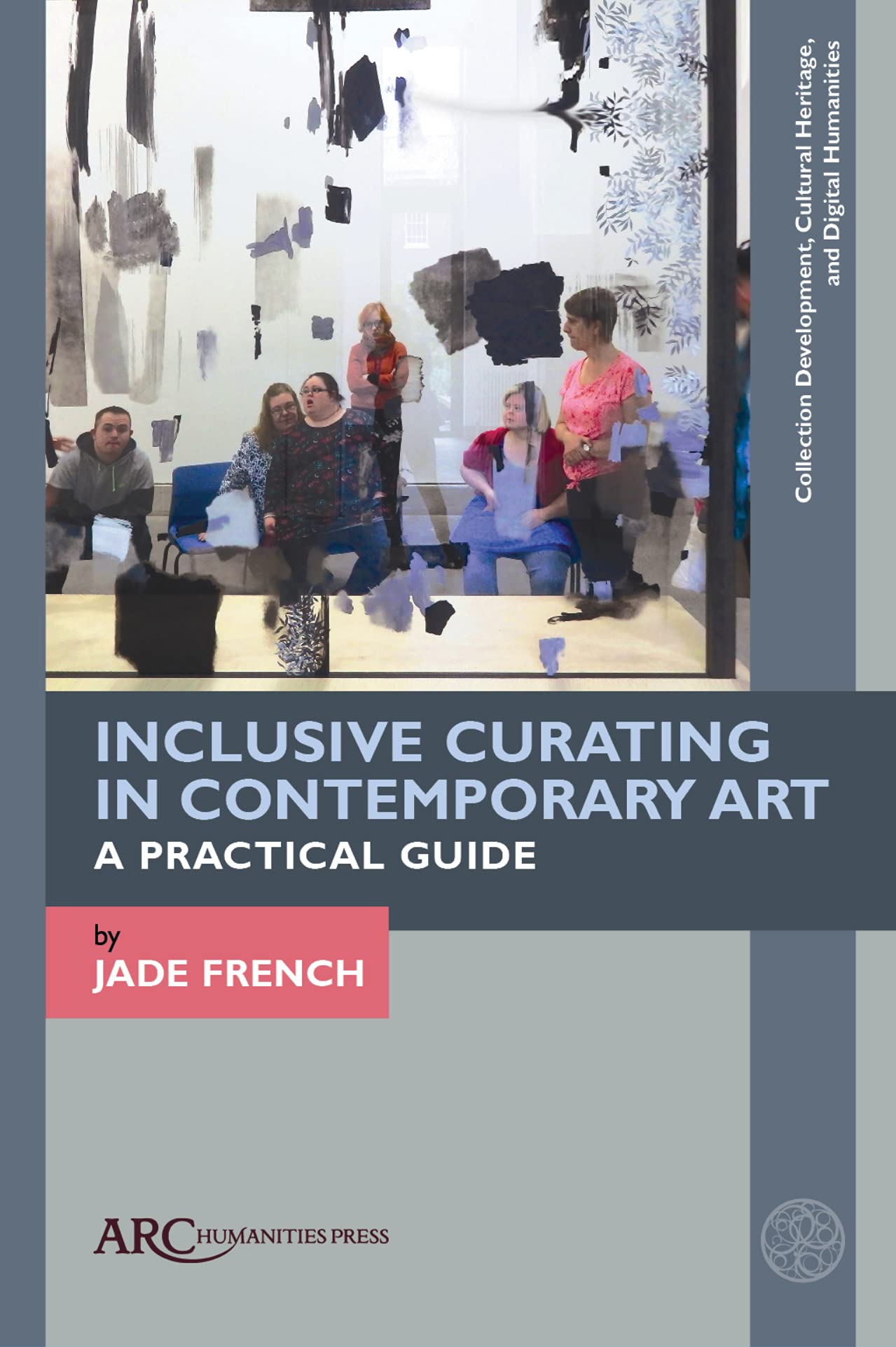 Inclusive Curating in Contemporary Art: A Practical Guide (Collection Development, Cultural Heritage, and Digital Human) (Collection Development, Cultural Heritage, and Digital Humanities)