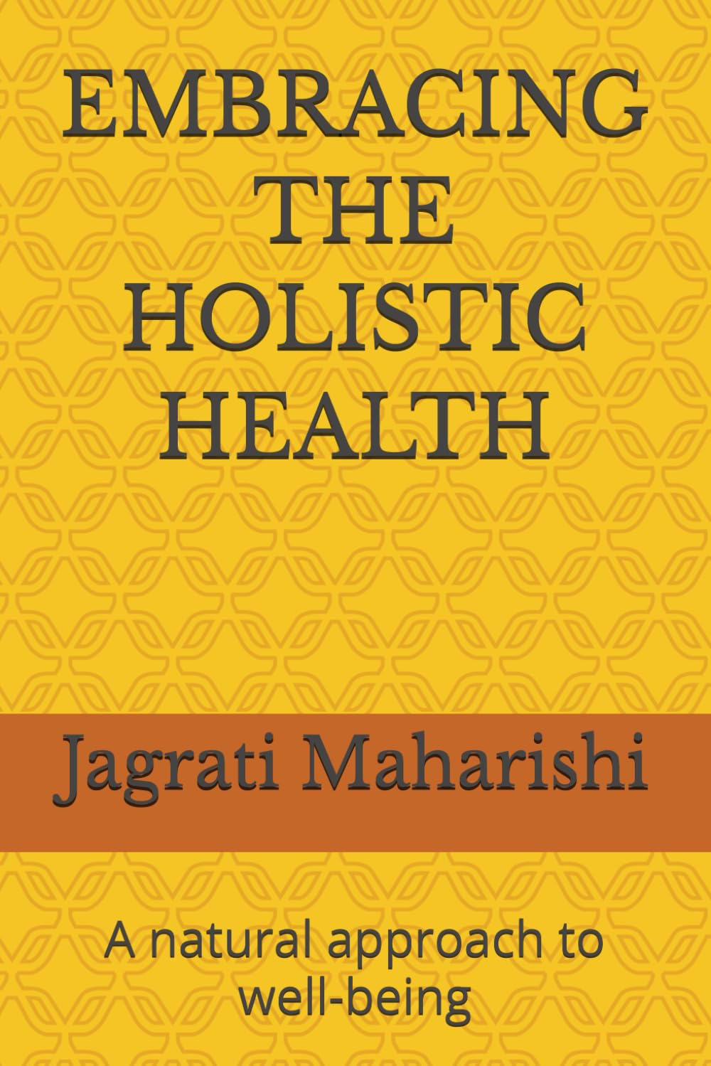 EMBRACING THE HOLISTIC HEALTH: A natural approach to well-being