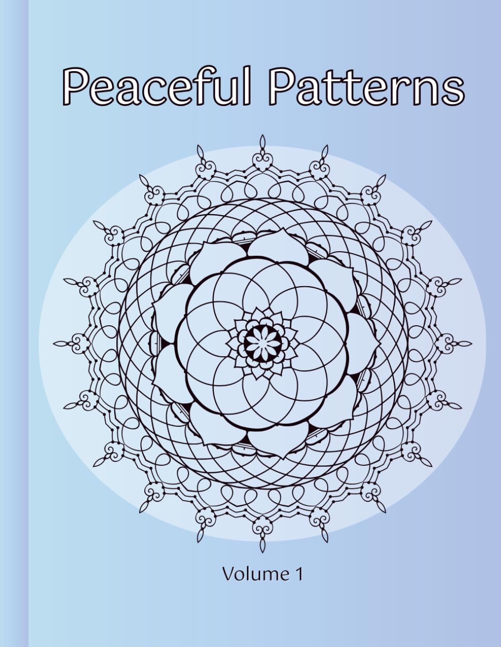 Peaceful Patterns: A Mandala Coloring Book for Relaxation and Mindfulness: Volume 1