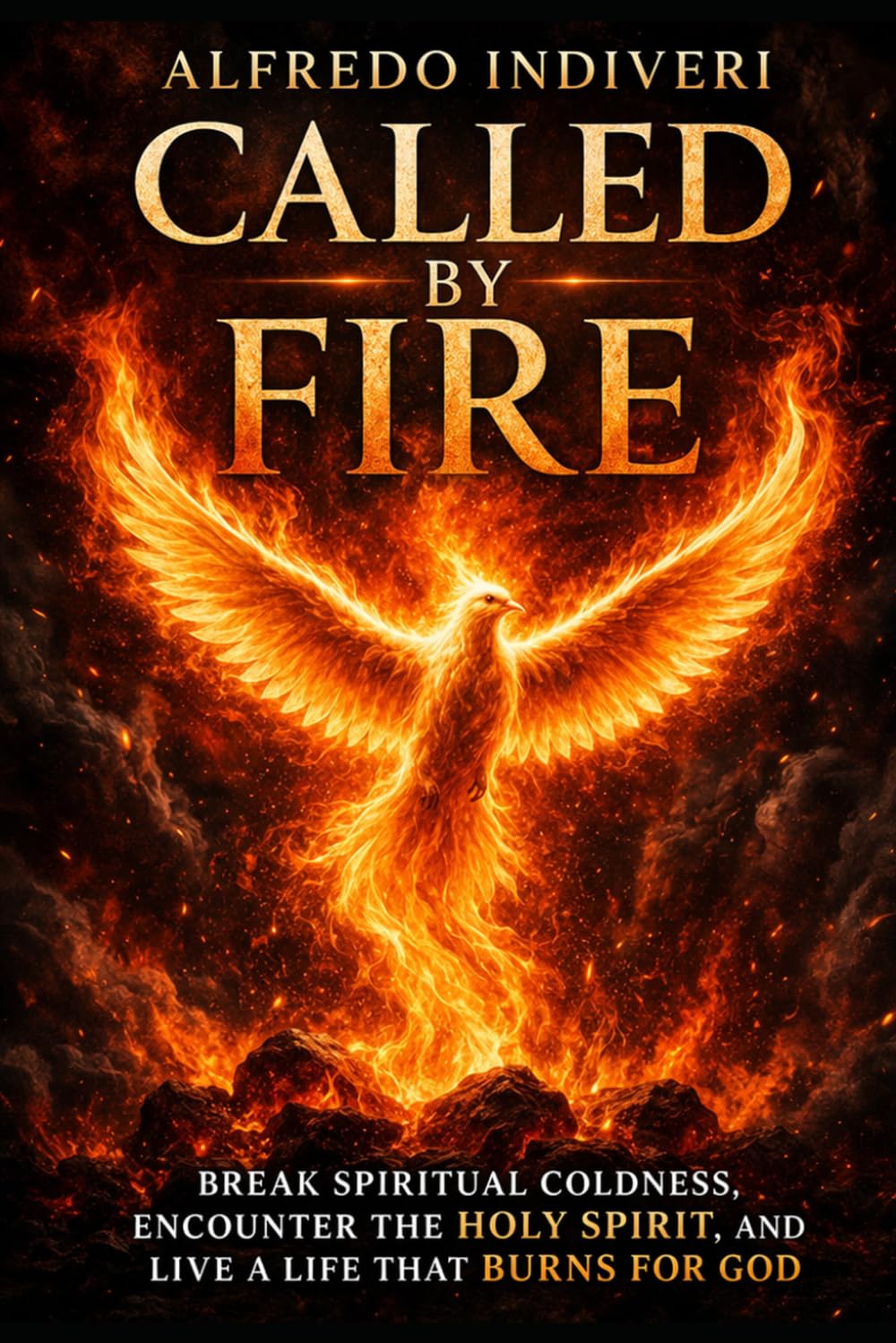 CALLED BY FIRE: Break Spiritual Coldness, Encounter the Holy Spirit, and Live a Life That Burns for God (THE EXTRAORDINARY POWER)