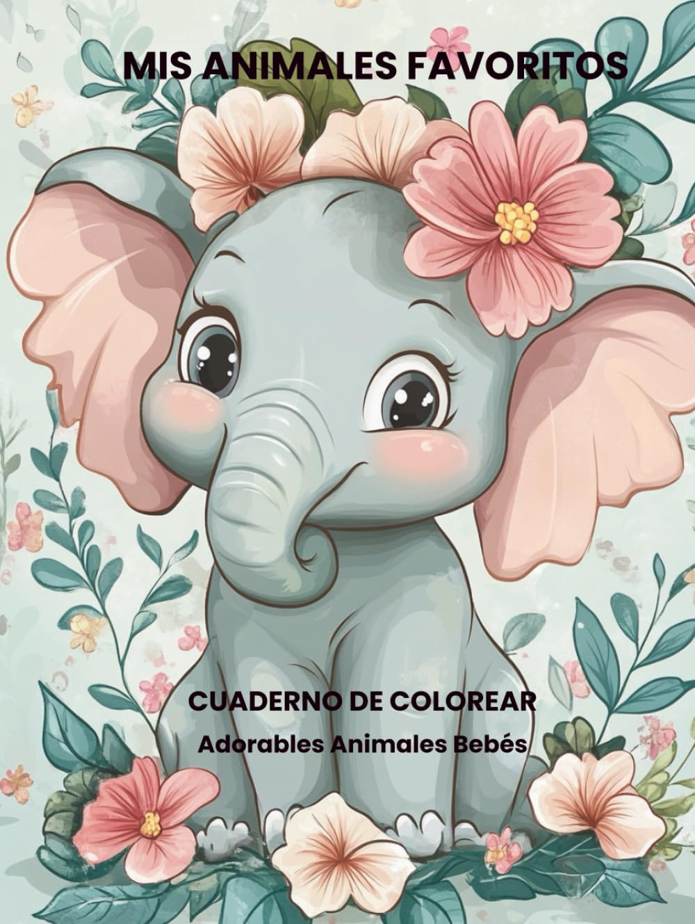 Mis Animales favoritos: Cuaderno de Colorear: Adorables Animales Bebé