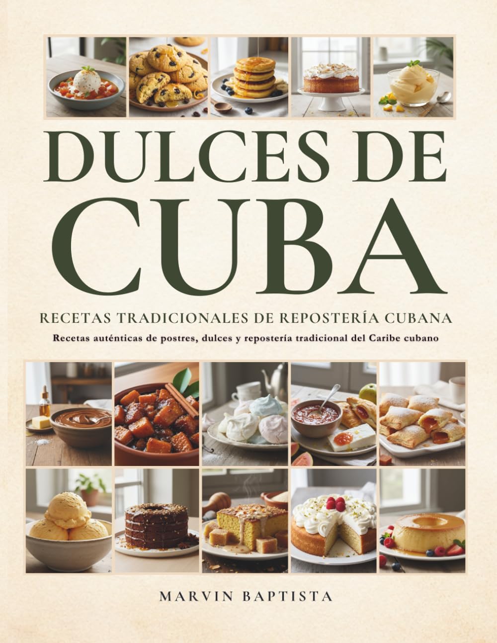 Dulces de Cuba Recetas Tradicionales de Repostería Cubana: Recetas auténticas de postres, dulces y repostería tradicional del Caribe cubano