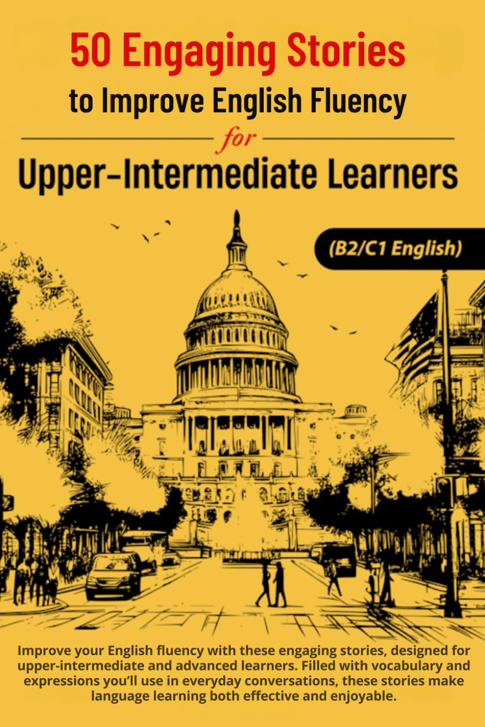 50 Engaging Stories for Upper-Intermediate and Advanced English Learners (B2/C1): Improve Vocabulary and Conversation Skills (Learn English with 50 Short Stories)