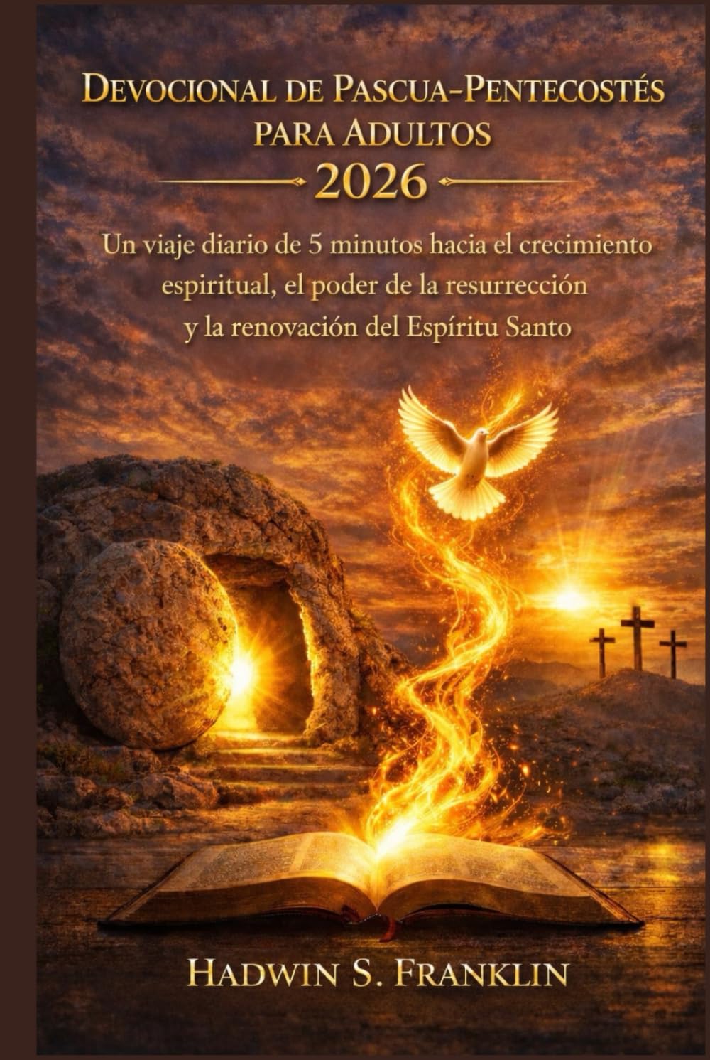Devocional de Pascua-Pentecostés para adultos 2026: Un viaje diario de 5 minutos hacia el crecimiento espiritual, el poder de la resurrección y la renovación del Espíritu Santo