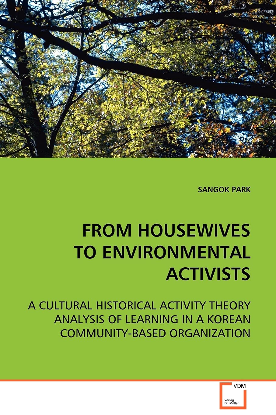 FROM HOUSEWIVES TO ENVIRONMENTAL ACTIVISTS: A CULTURAL HISTORICAL ACTIVITY THEORY ANALYSIS OF LEARNING IN A KOREAN COMMUNITY-BASED ORGANIZATION
