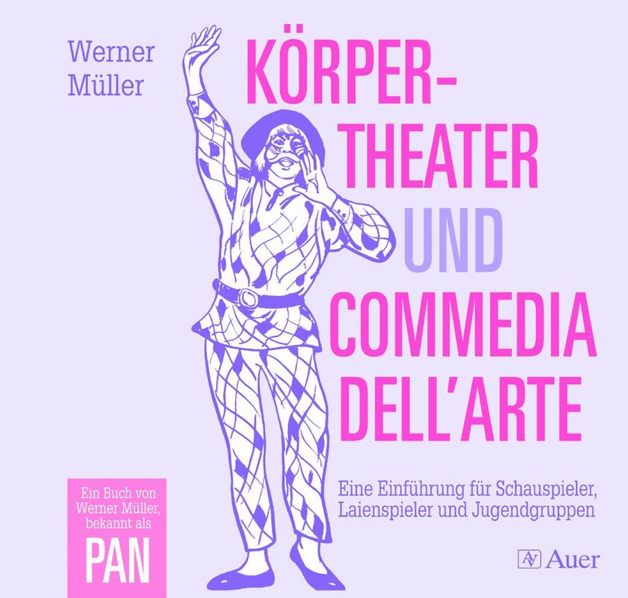 Körpertheater und Commedia dell'Arte: Eine Einführung für Schauspieler, Laienspieler und Jugendgruppen (5. bis 13. Klasse)