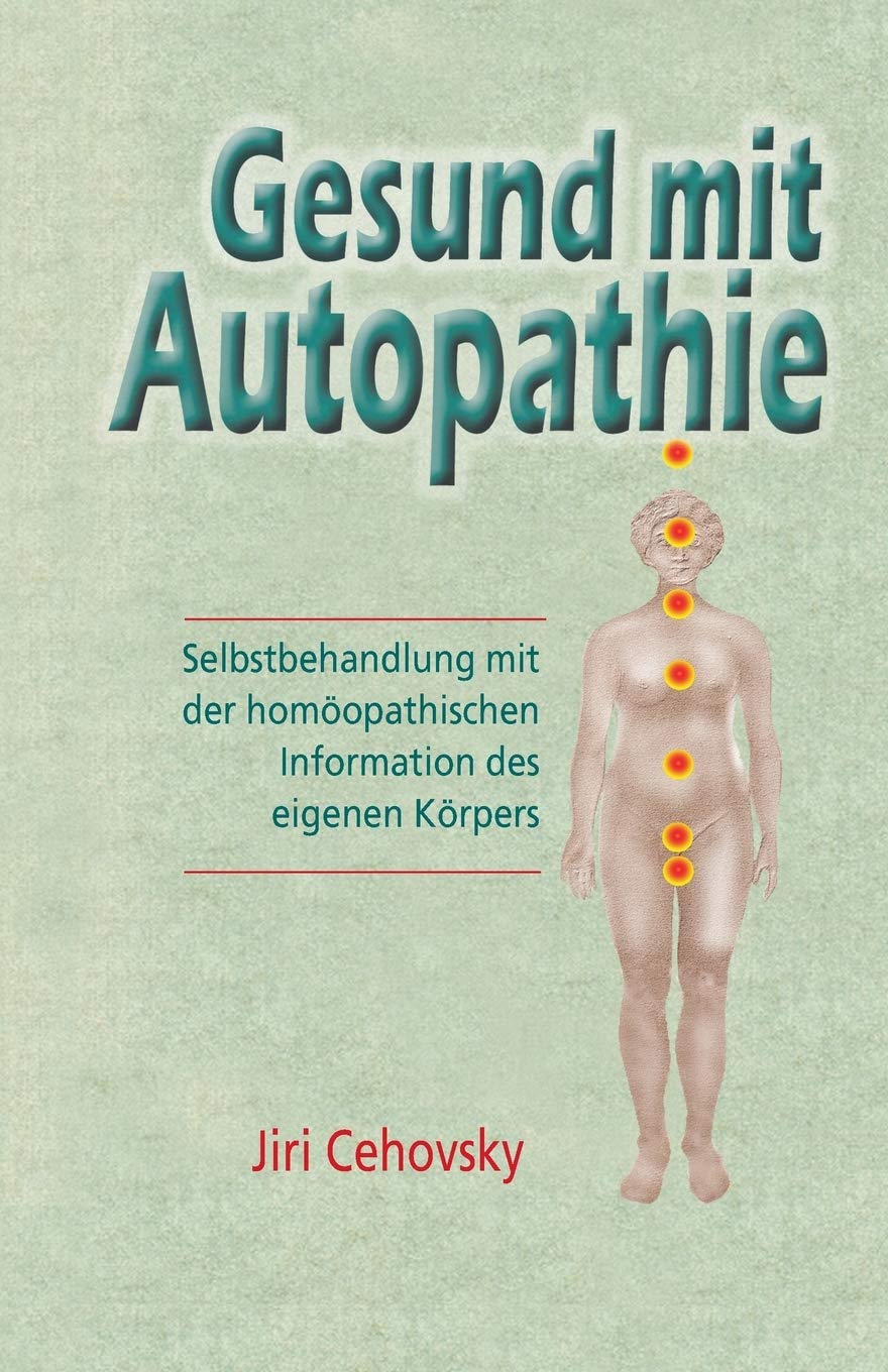Gesund Mit Autopathie: Selbstbehandlung Mit Der Homoopathischen Information Des Eigenen Korpers (German Edition) Paperback – October 16, 2013
