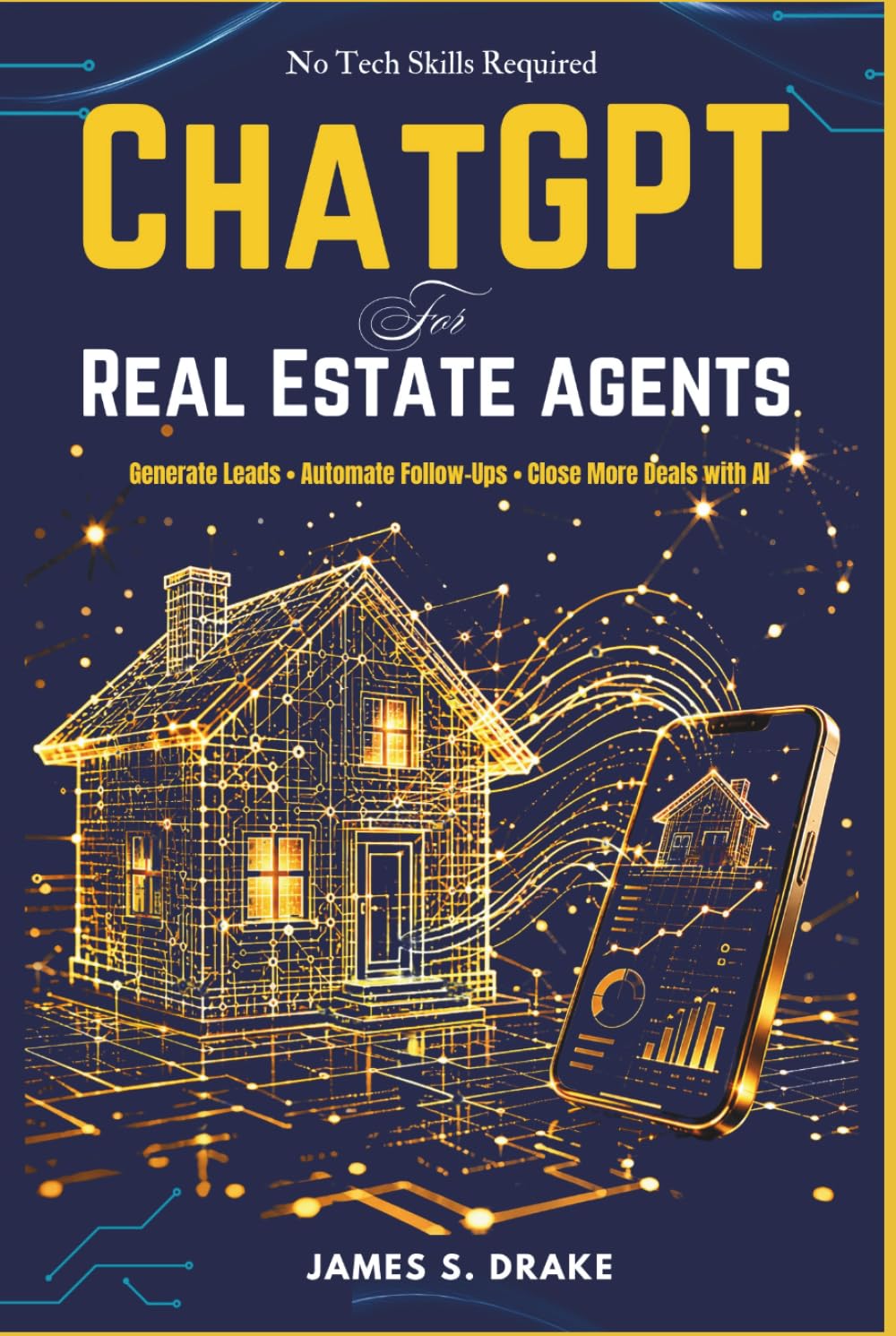 ChatGPT for Real Estate Agents: How to Write Listings That Sell, Generate More Leads, Stay Fair Housing Compliant, and Close More Deals Using AI — Without Any Technical Experience