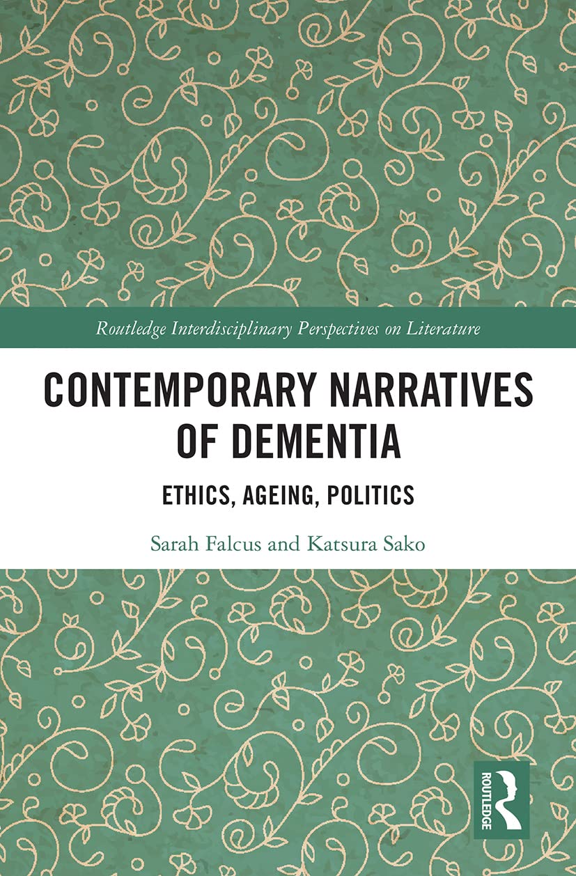 Contemporary Narratives of Dementia: Ethics, Ageing, Politics (Routledge Interdisciplinary Perspectives on Literature)