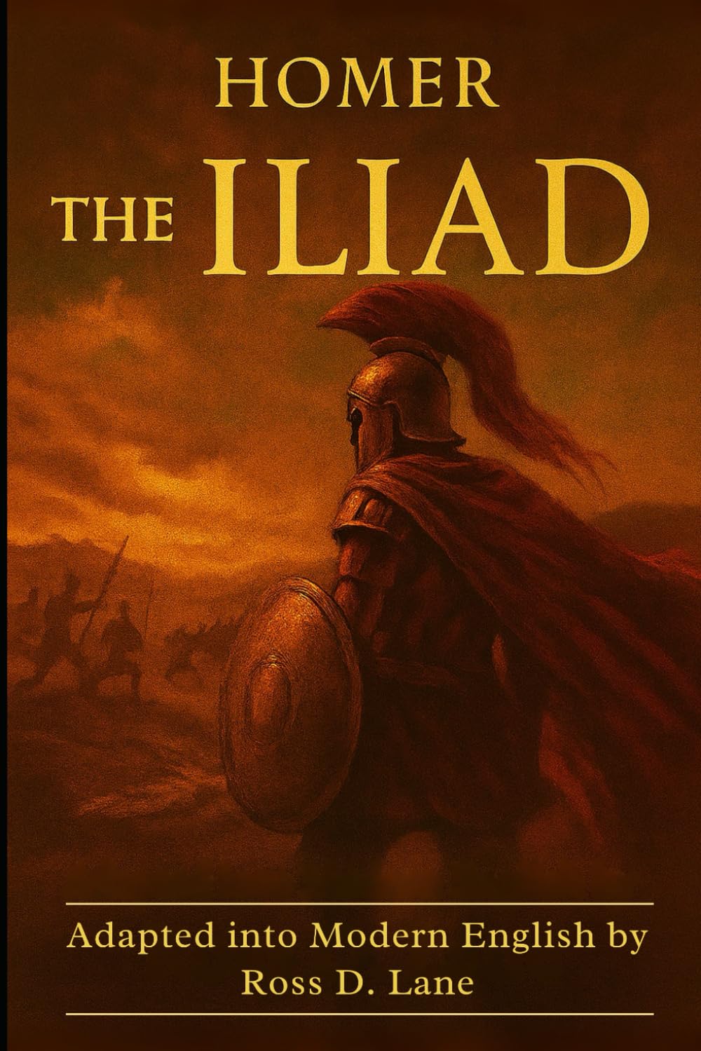 The Iliad - By Homer: In Modern Language (Timeless Texts in Modern English Collection)