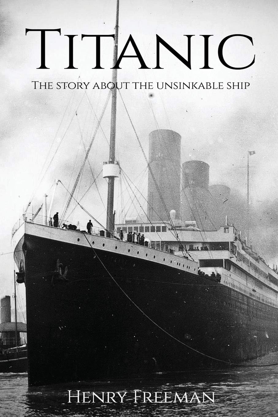 Titanic: The Story About The Unsinkable Ship Paperback – April 4, 2016