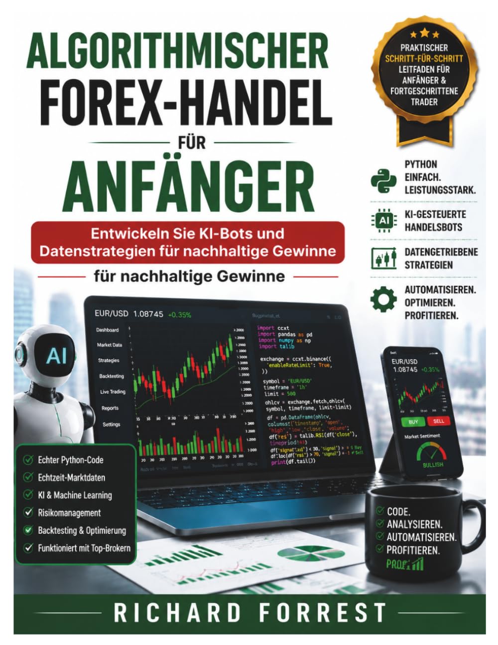 Algorithmischer Forex-Handel für Anfänger: Entwickeln Sie KI-Bots und Datenstrategien für nachhaltige Gewinne (The Forrest Digitech Collection)