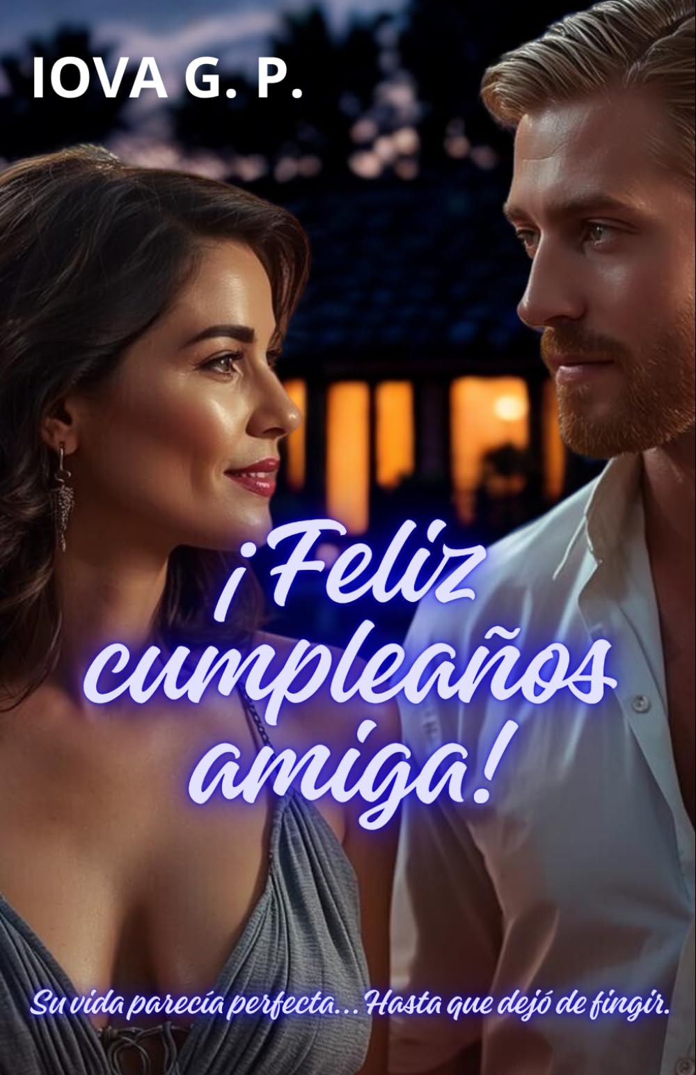 Feliz cumpleaños amiga: Su vida parecía perfecta... Hasta que dejó de fingir. Una novela de segundas oportunidades, sobre la amistad, la libertad emocional y el coraje de reinventarse.