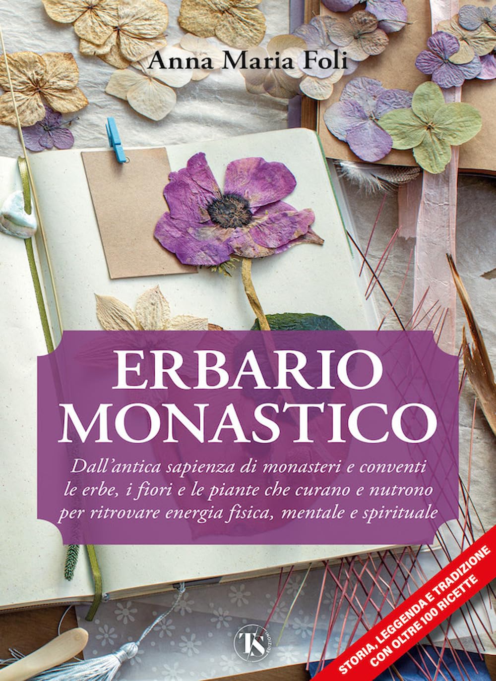 Erbario Monastico. Dall’Antica Sapienza Di Monasteri E Conventi Le Erbe, I Fiori E Le Piante Che Curano E Nutrono Per Ritrovare Energia Fisica, Mentale E Spirituale - 4