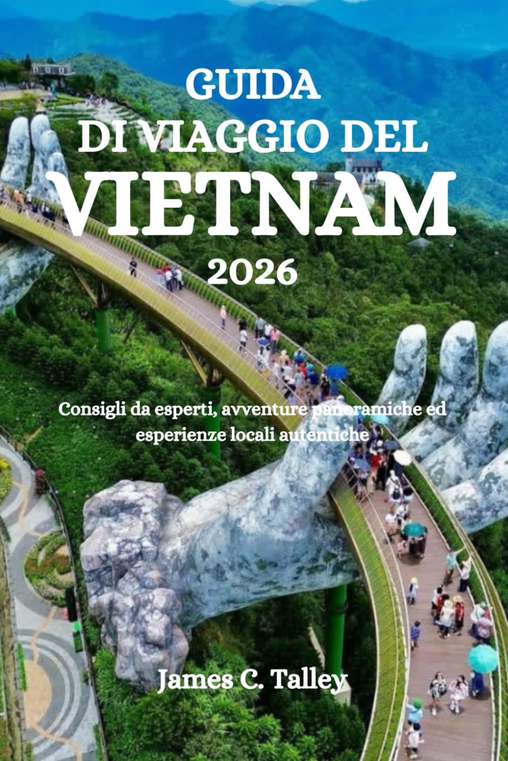 GUIDA DI VIAGGIO DEL VIETNAM 2026: Consigli da esperti, avventure panoramiche ed esperienze locali autentiche