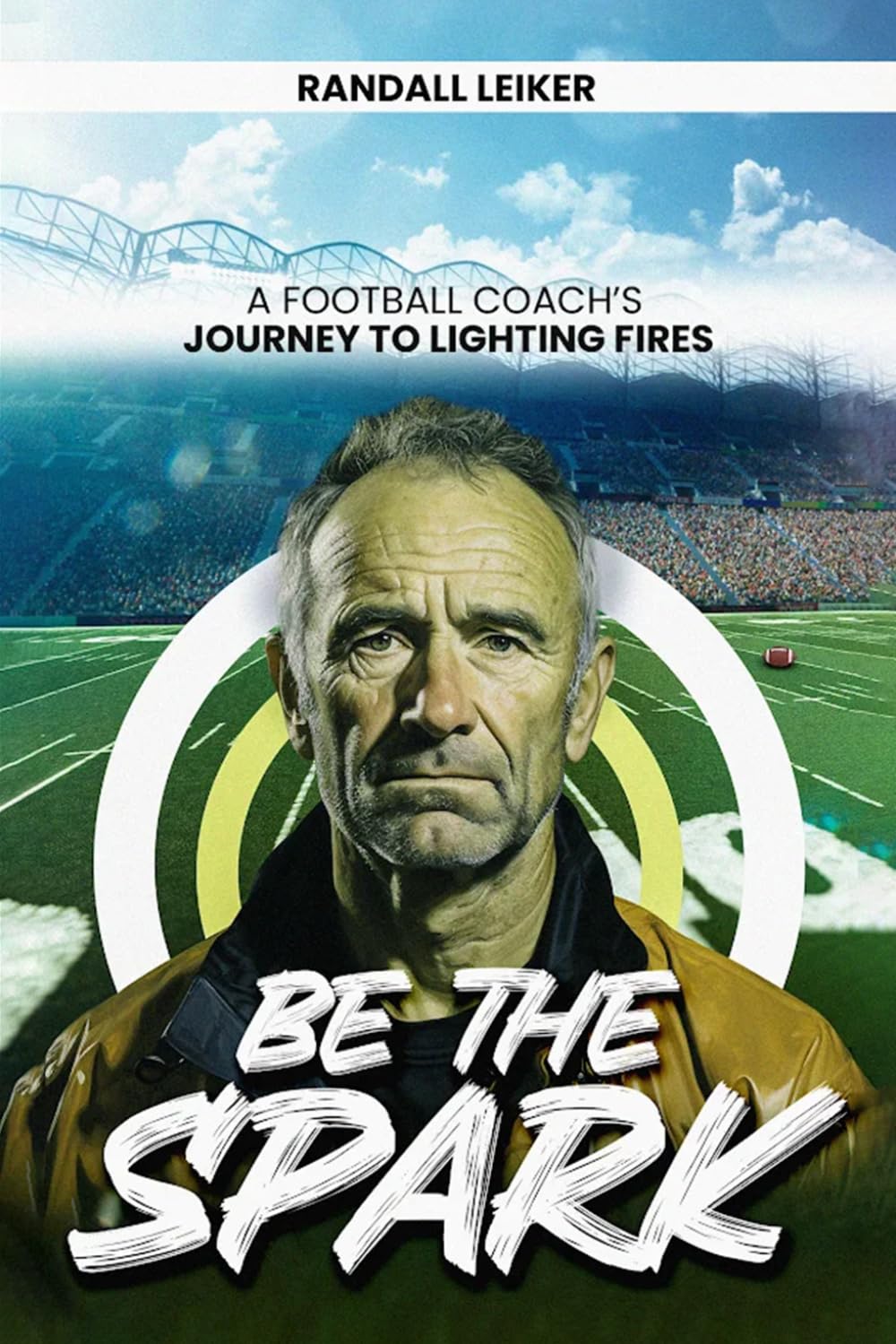 BE THE SPARK: A Football Coach’s Journey to Lighting Fires