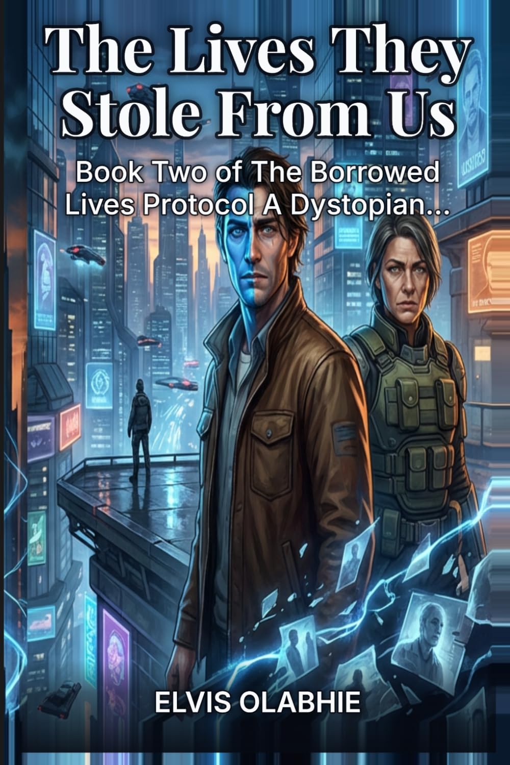The Lives They Stole From Us: Book Two of The Borrowed Lives Protocol- A Dystopian Sci-Fi Thriller