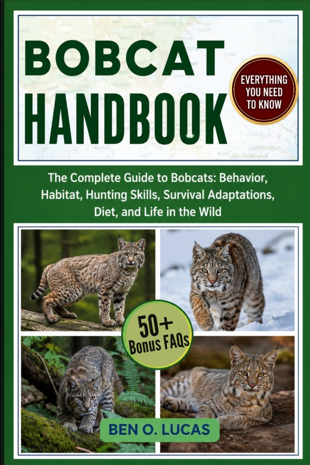 BOBCAT HANDBOOK: The Complete Guide to Bobcats: Behavior, Habitat, Hunting Skills, Survival Adaptations, Diet, and Life in the Wild