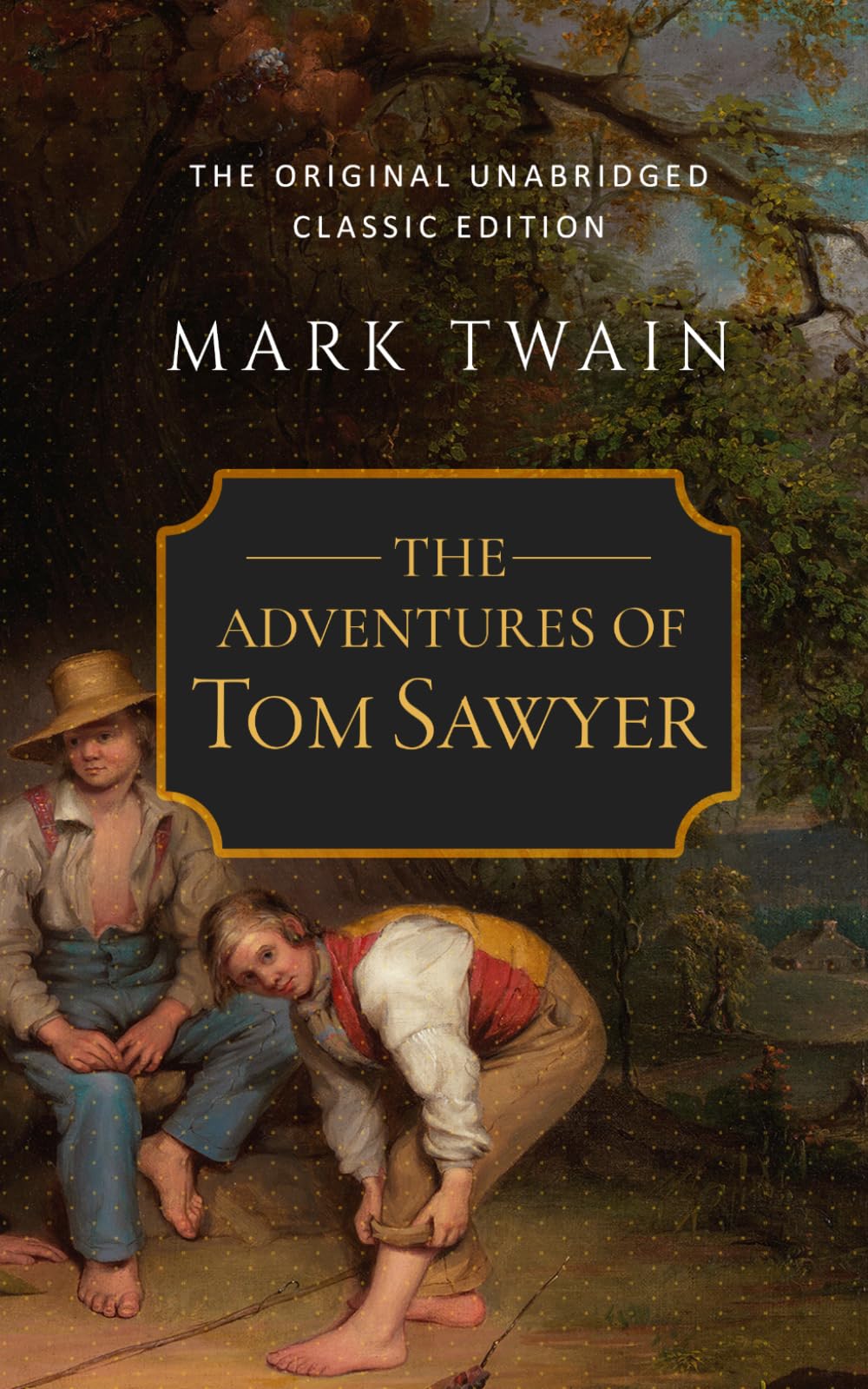 The Adventures of Tom Sawyer: The Original Unabridged Classic Edition