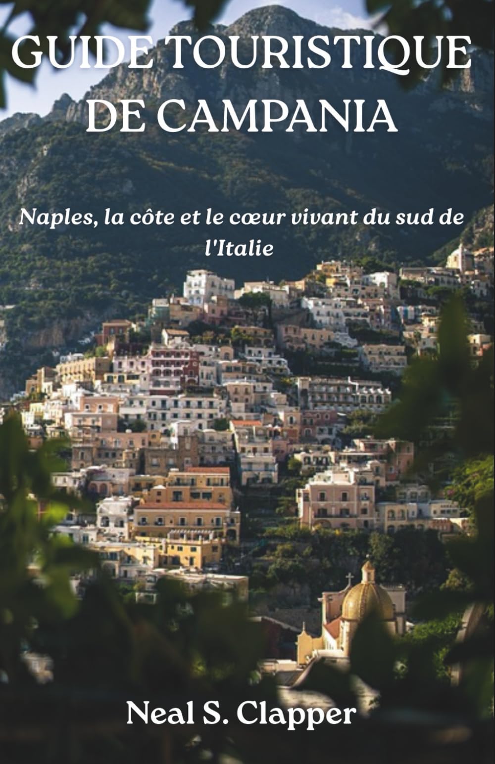 GUIDE TOURISTIQUE DE CAMPANIA: Naples, la côte et le cœur vivant du sud de l'Italie